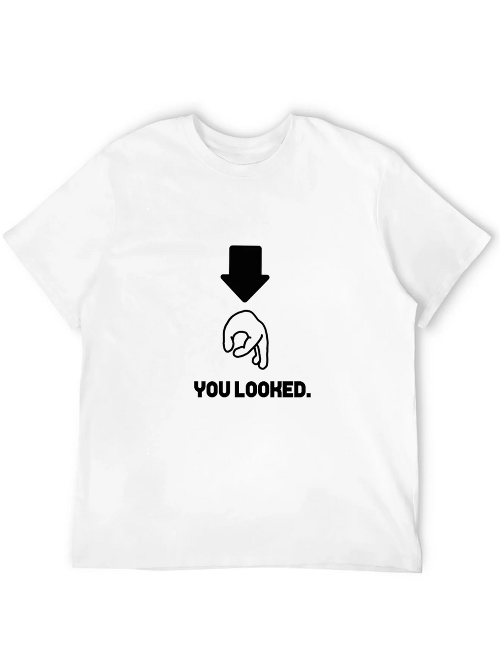 You Looked Joke Graphic T-Shirt