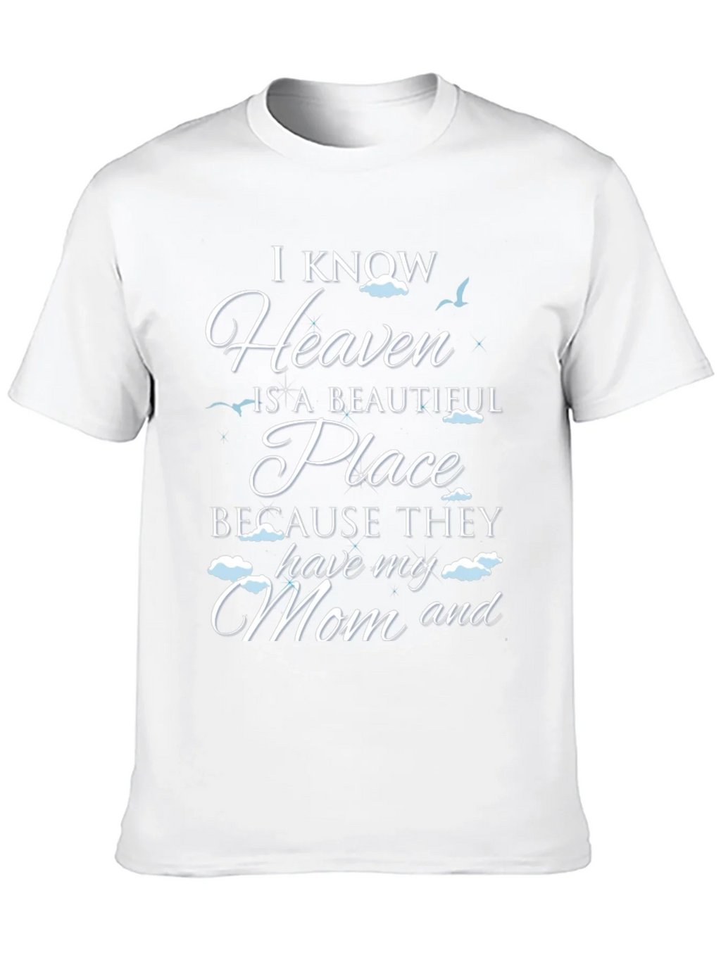 I Know Heaven Has My Mom T-Shirt