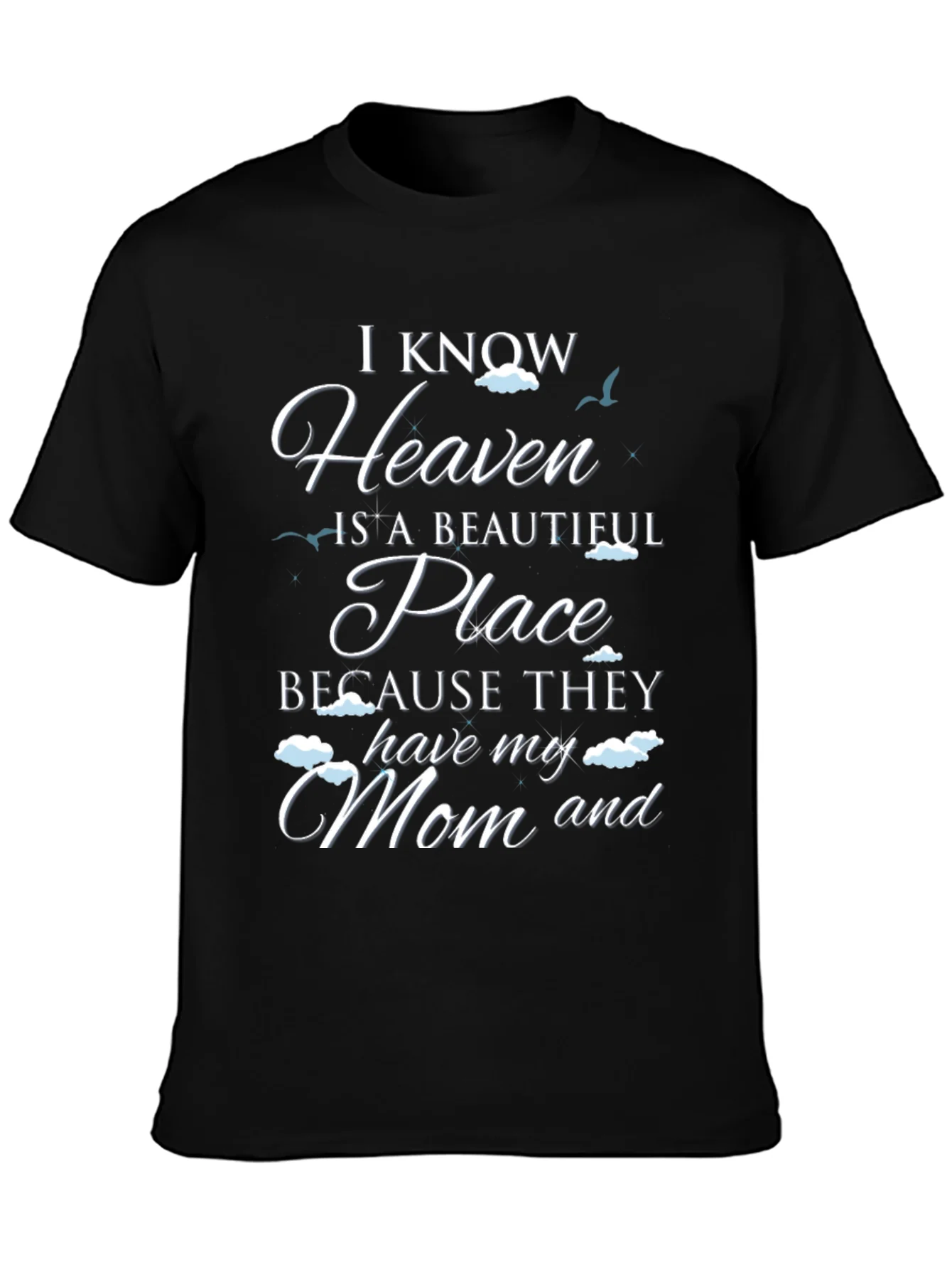 I Know Heaven Has My Mom T-Shirt