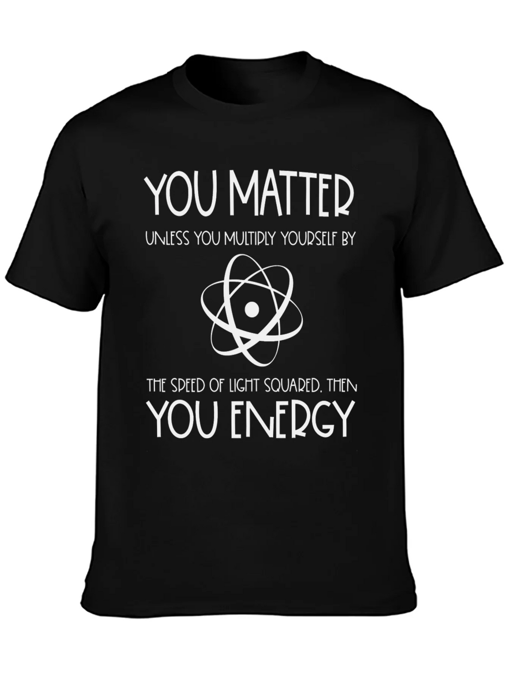 You Matter Physics T-Shirt - Science Humor Tee
