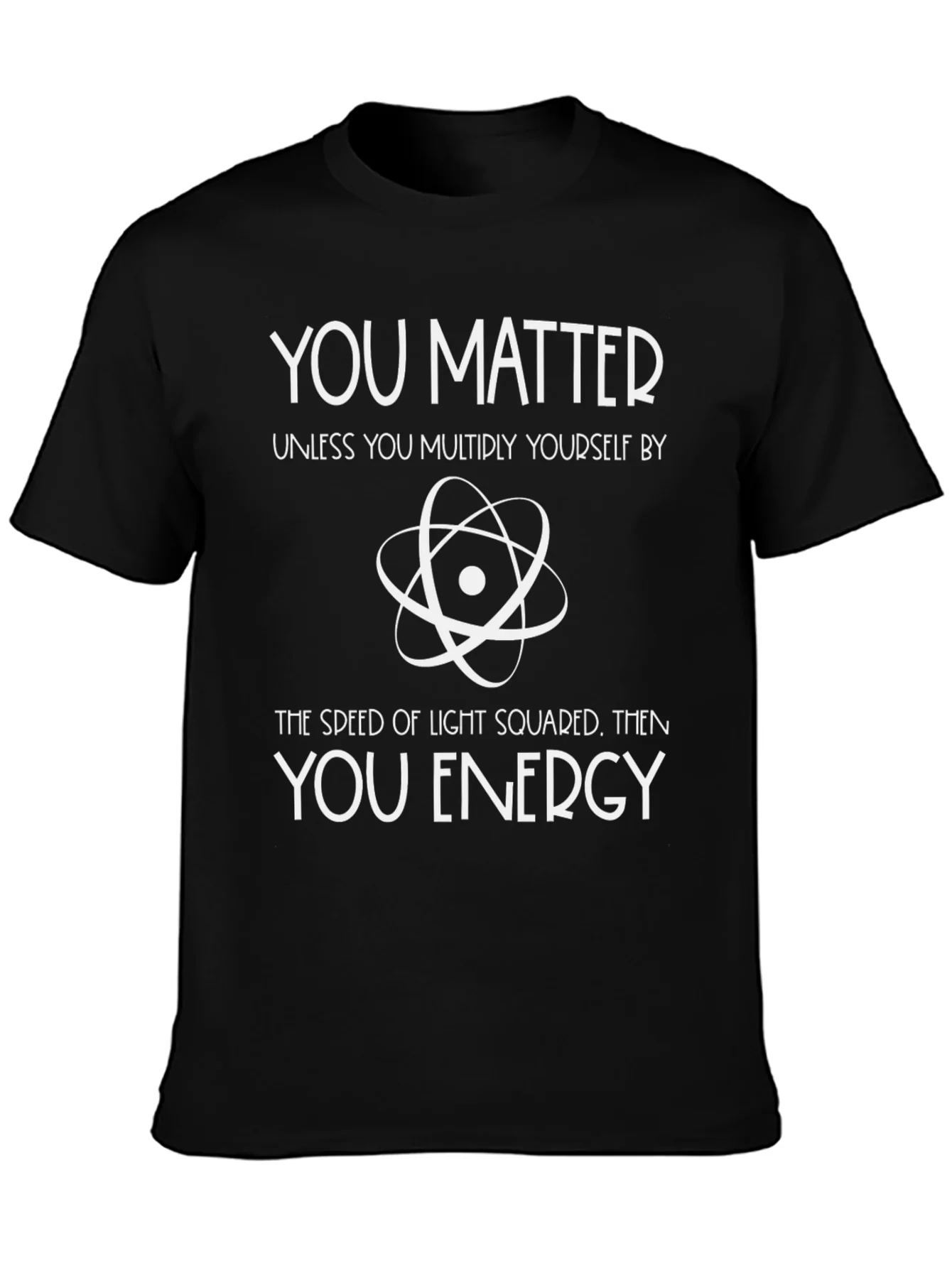 You Matter Physics T-Shirt - Science Humor Tee