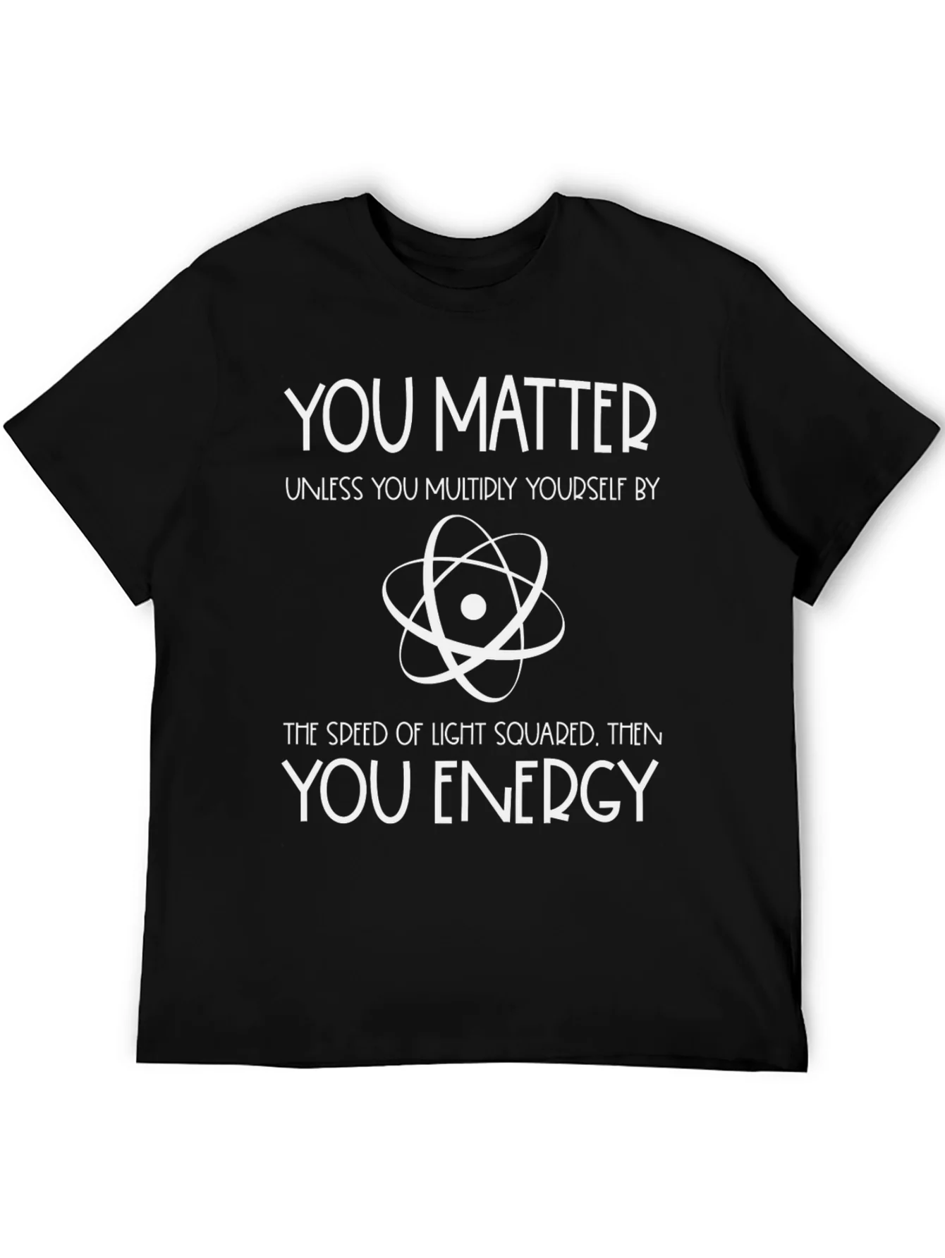 You Matter Physics T-Shirt - Science Humor Tee