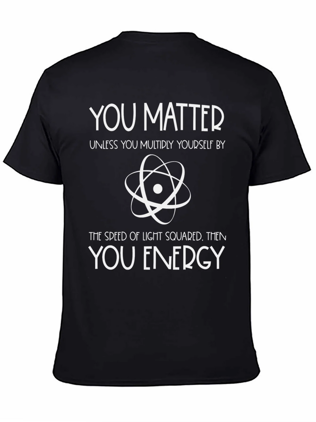 You Matter Physics T-Shirt - Science Humor Tee