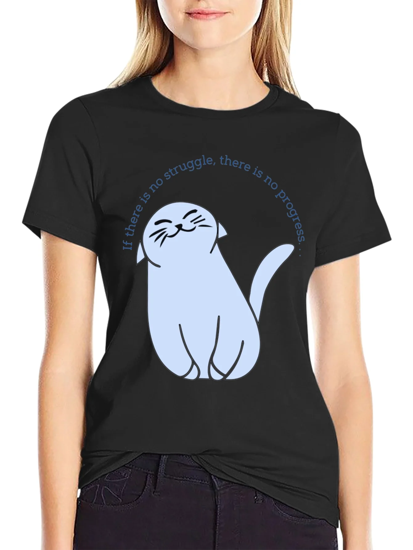 Cute Cat T-Shirt - If There Is No Struggle...