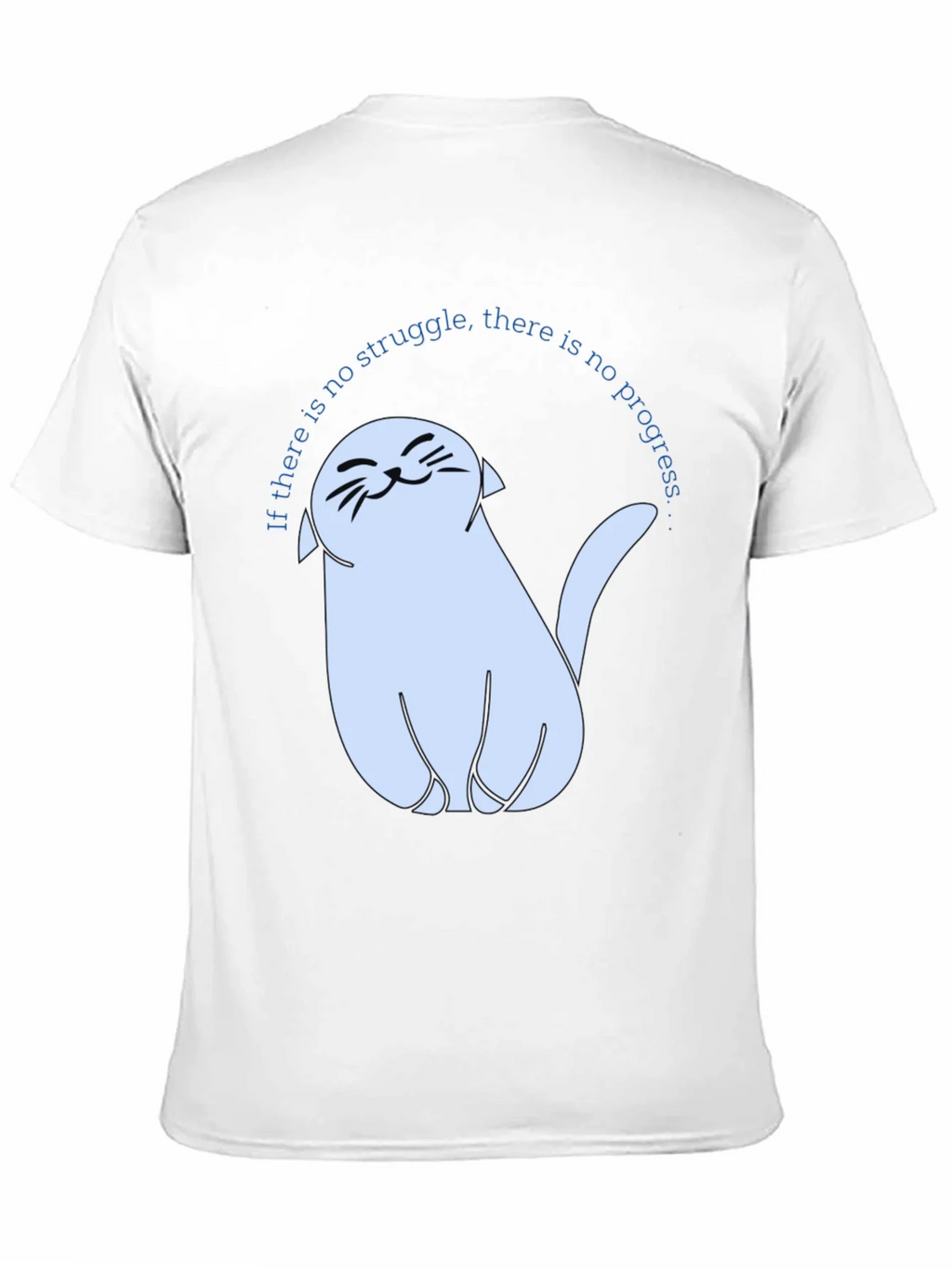Cute Cat T-Shirt - If There Is No Struggle...