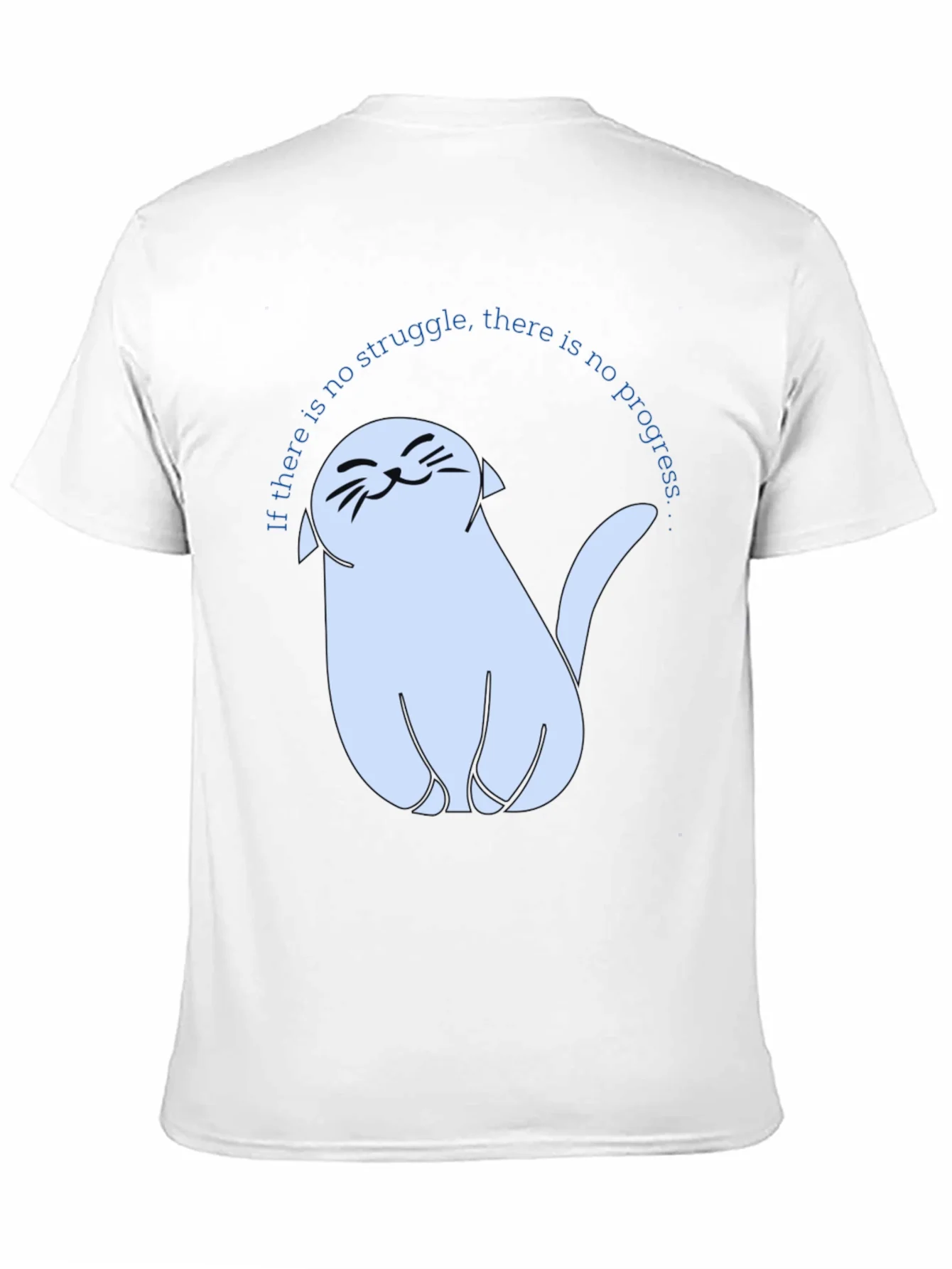 Cute Cat T-Shirt - If There Is No Struggle...