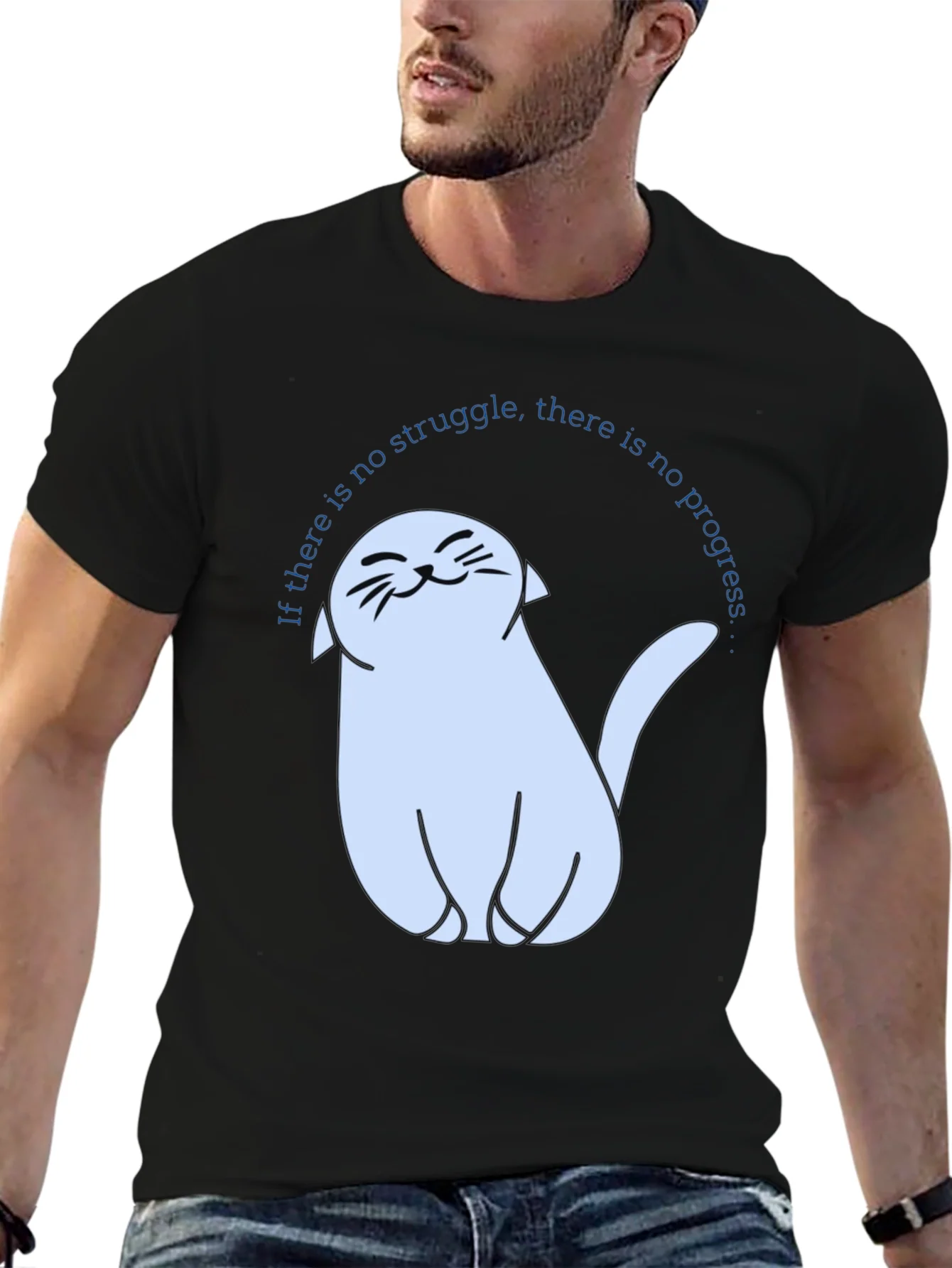 Cute Cat T-Shirt - If There Is No Struggle...