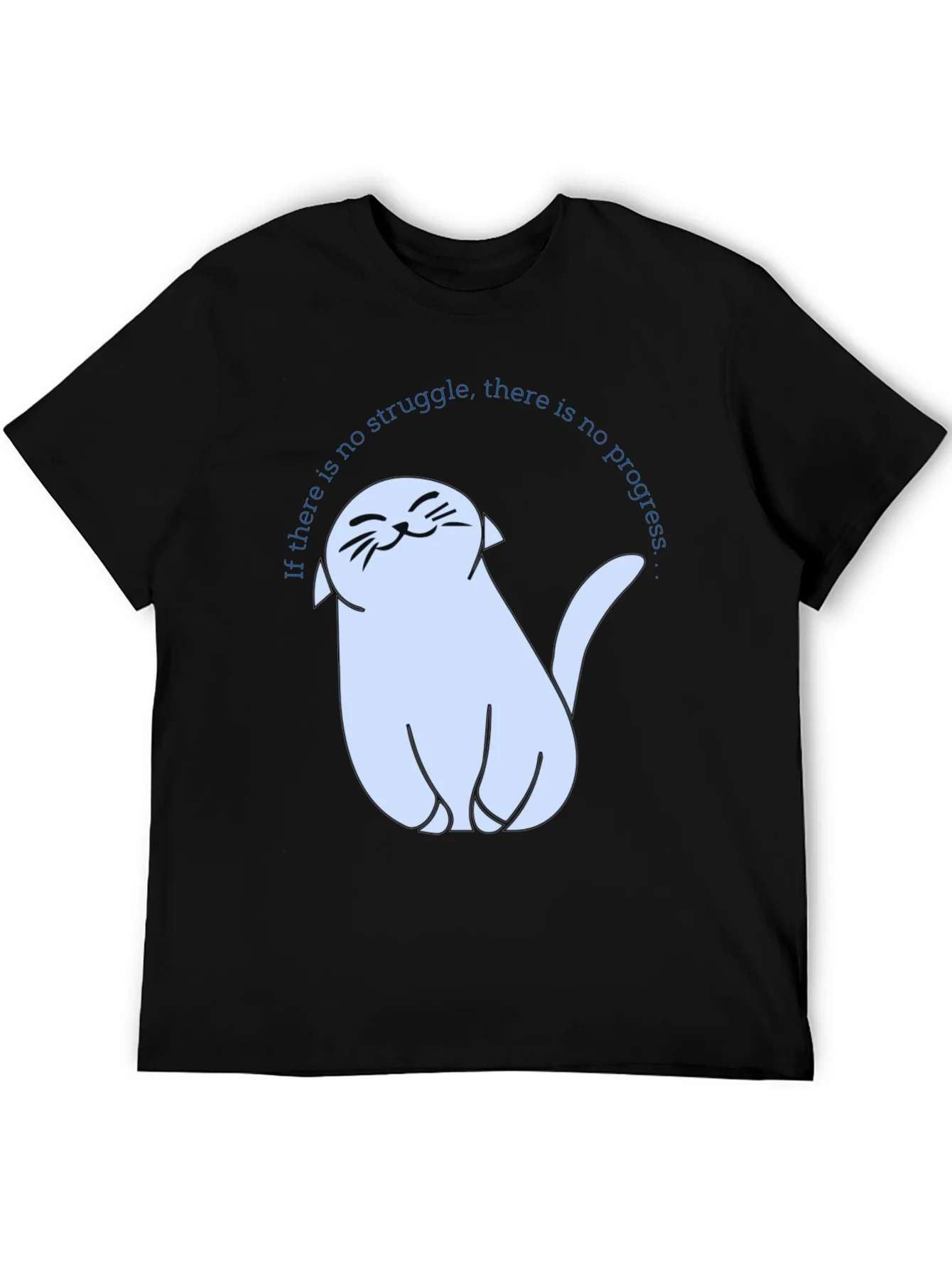 Cute Cat T-Shirt - If There Is No Struggle...