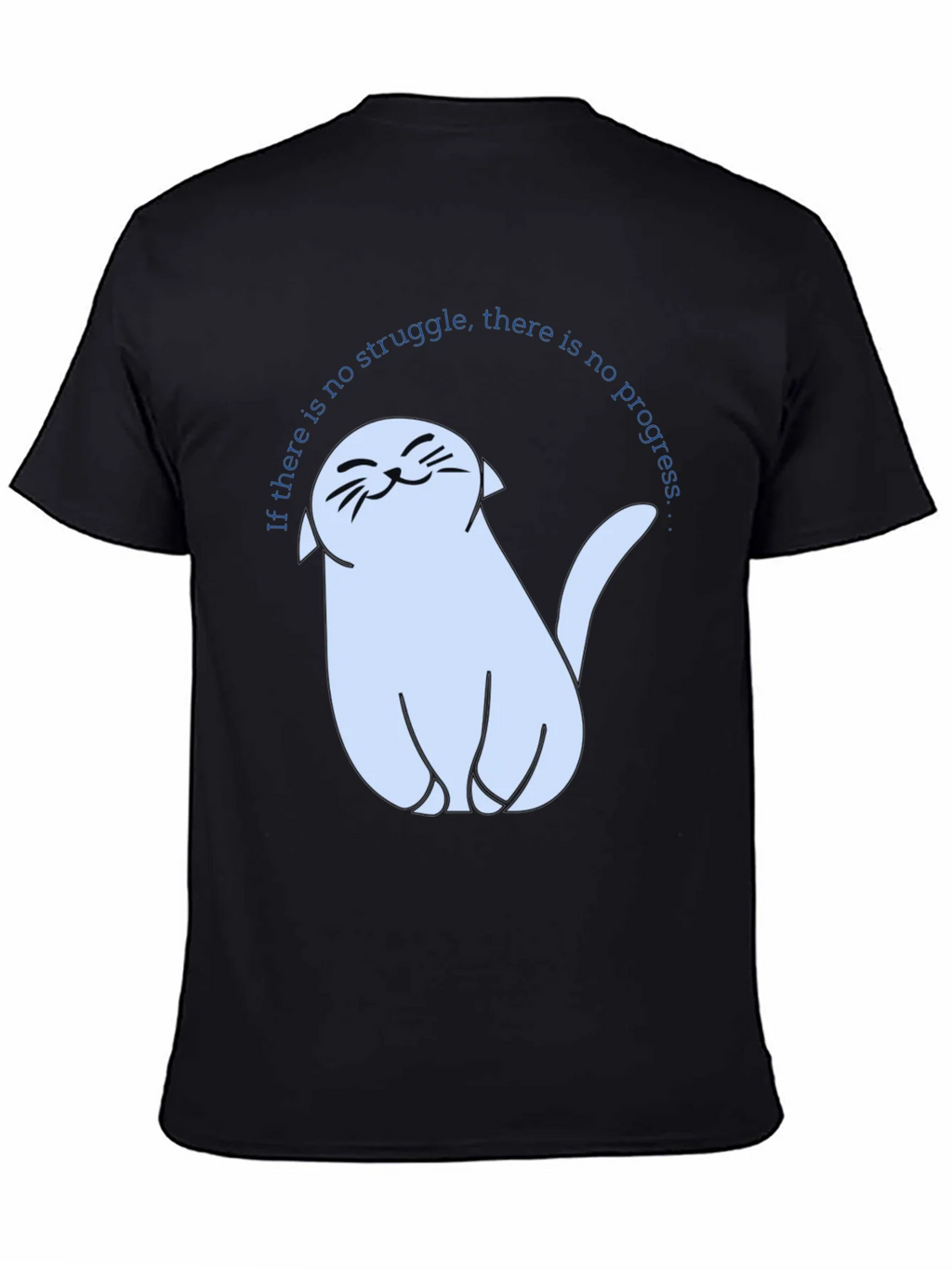 Cute Cat T-Shirt - If There Is No Struggle...