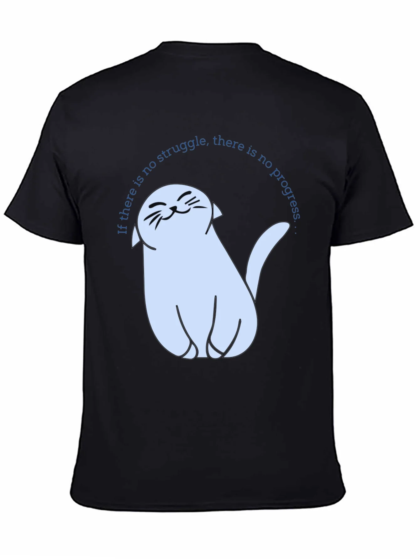 Cute Cat T-Shirt - If There Is No Struggle...