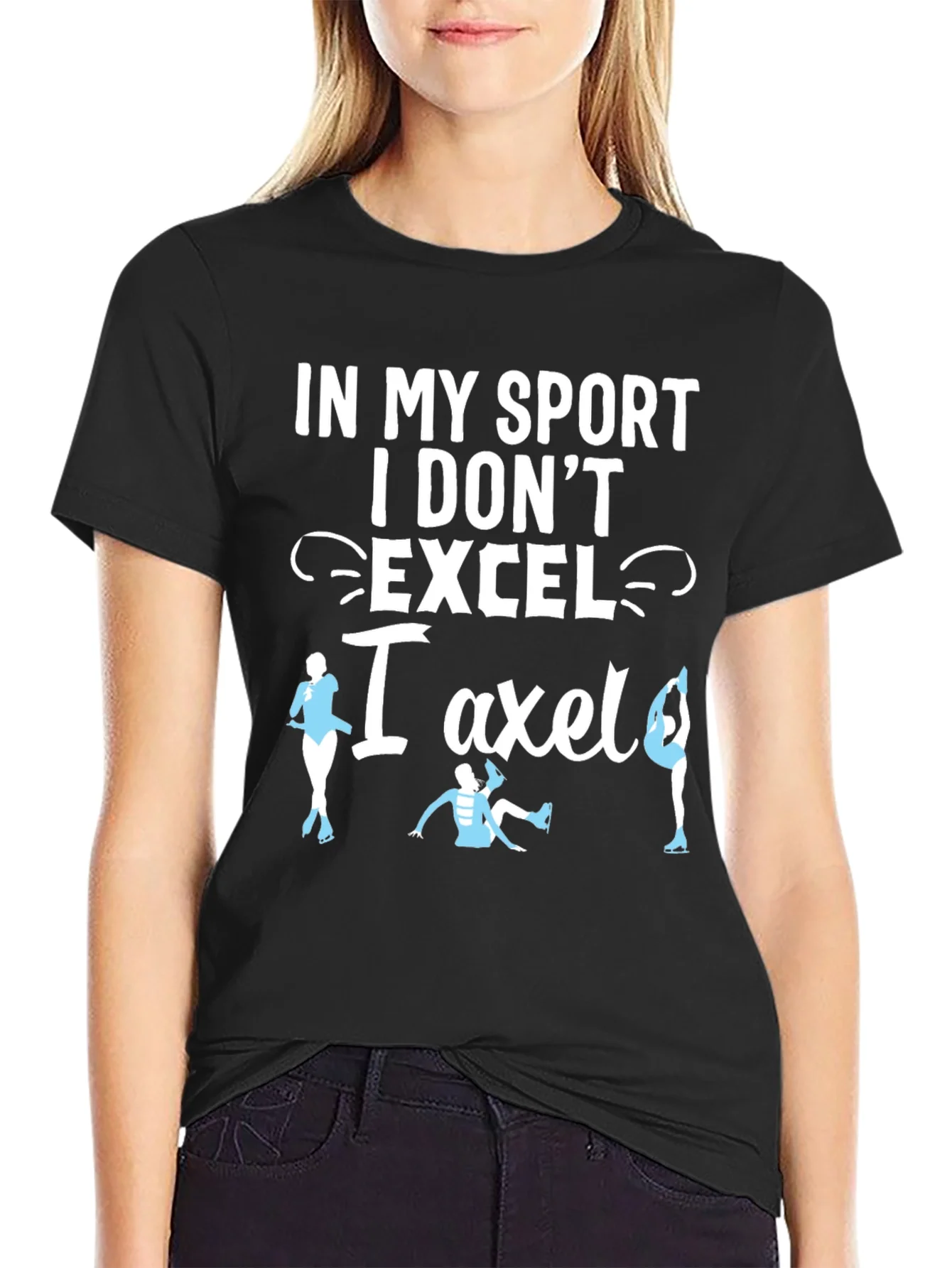 Funny Figure Skating T-Shirt - I Dont Excel I Axle!