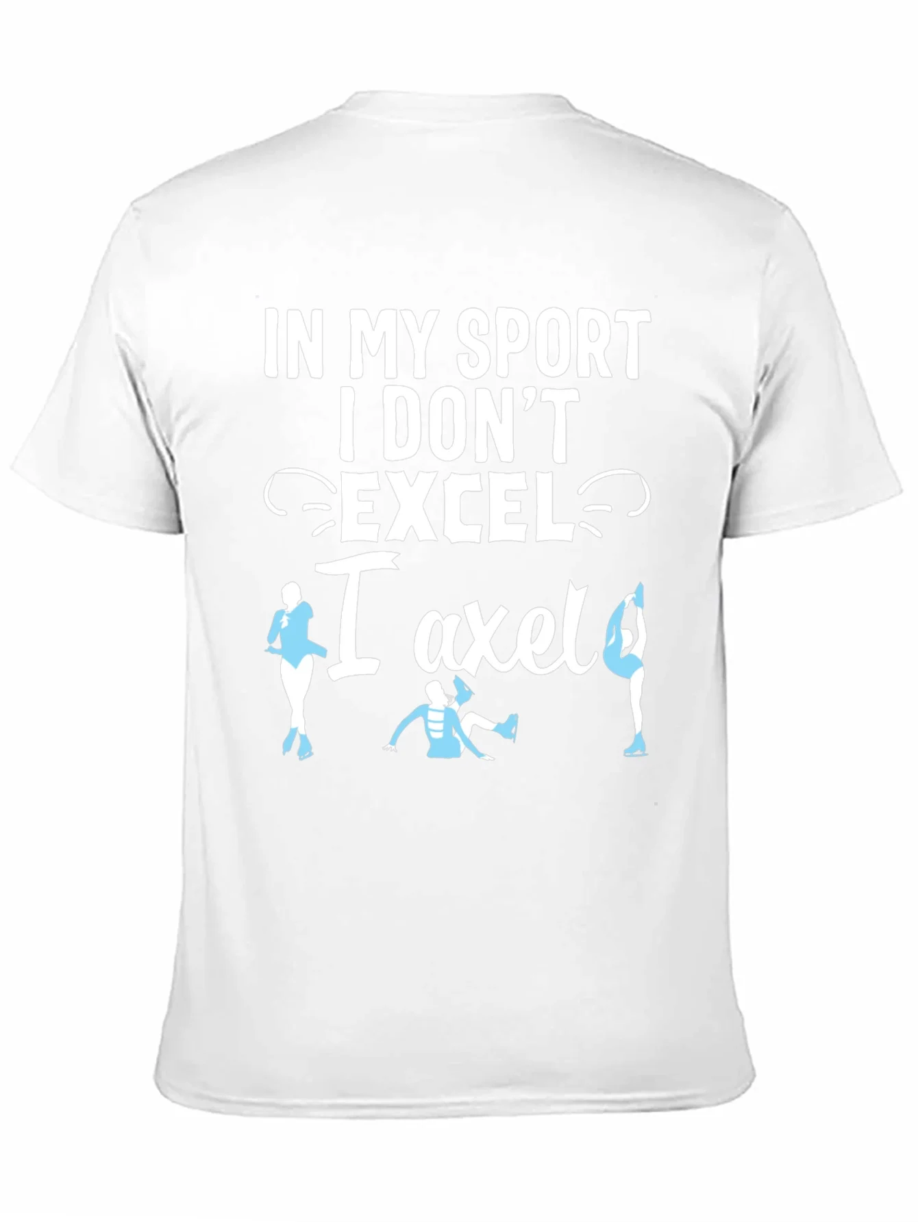 Funny Figure Skating T-Shirt - I Dont Excel I Axle!