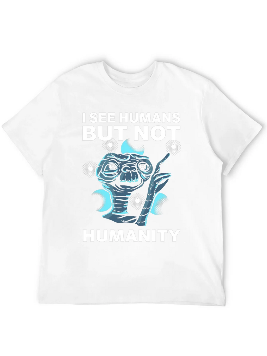 I See Humans But Not Humanity Graphic Tee