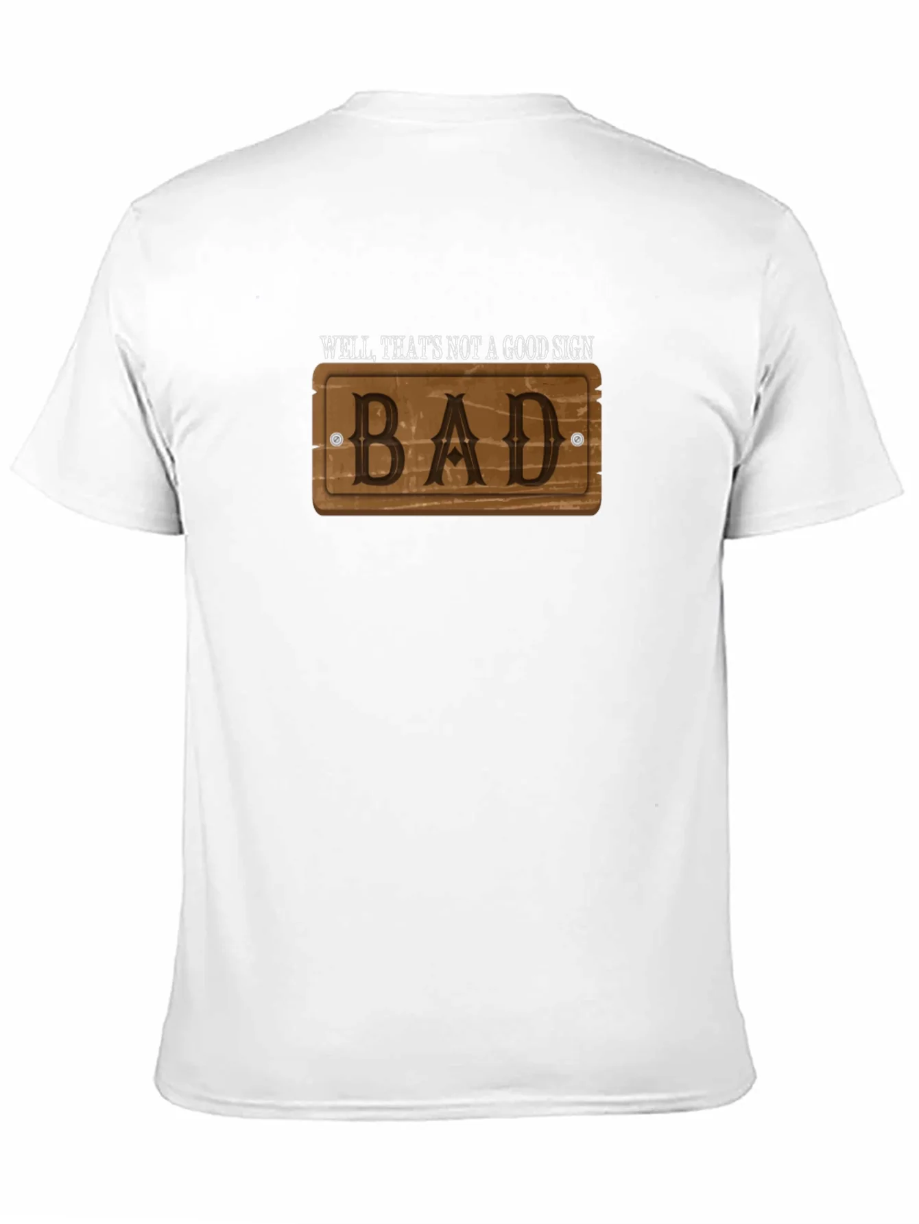 Well Thats Not a Good Sign - Bad - T-Shirt
