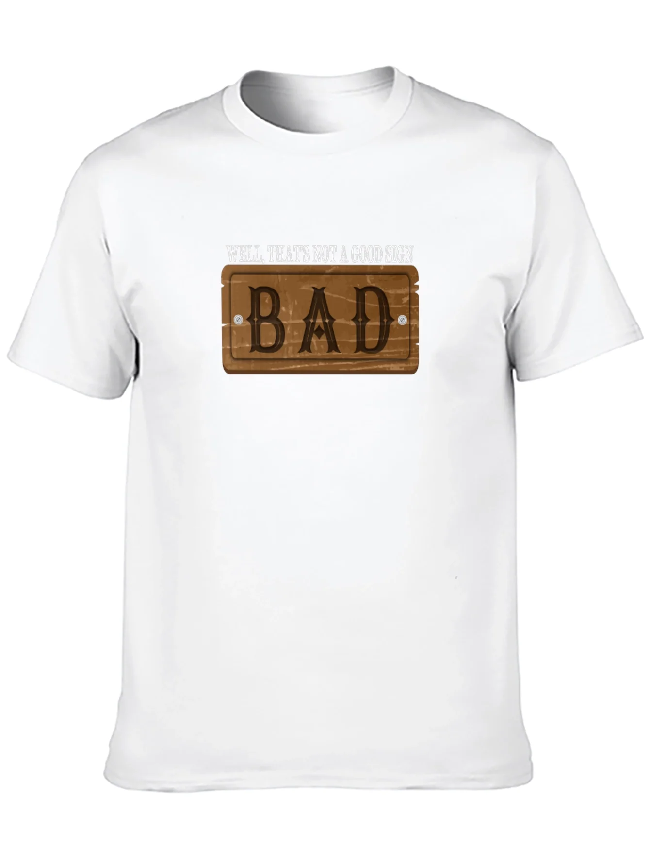 Well Thats Not a Good Sign - Bad - T-Shirt