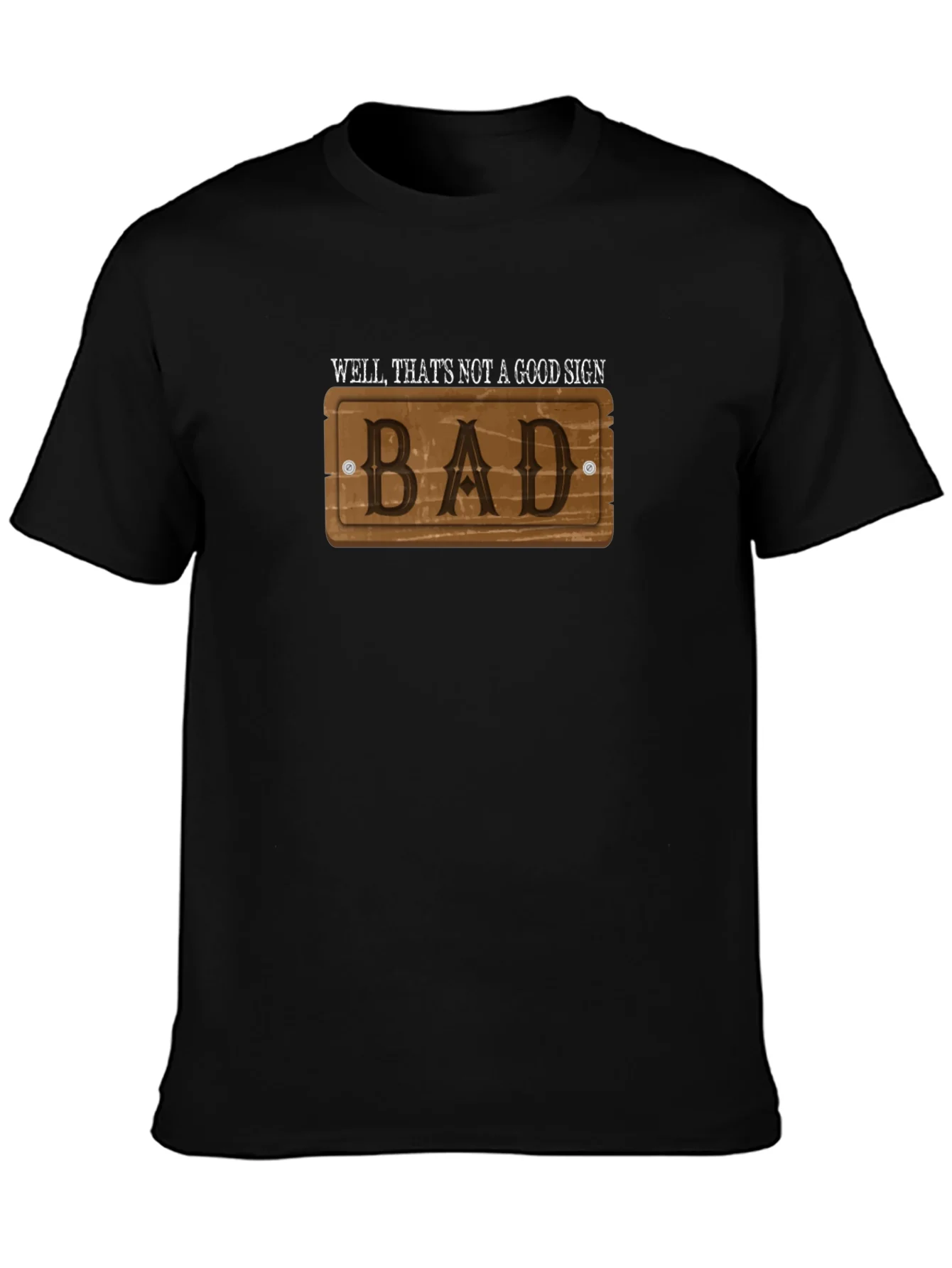 Well Thats Not a Good Sign - Bad - T-Shirt