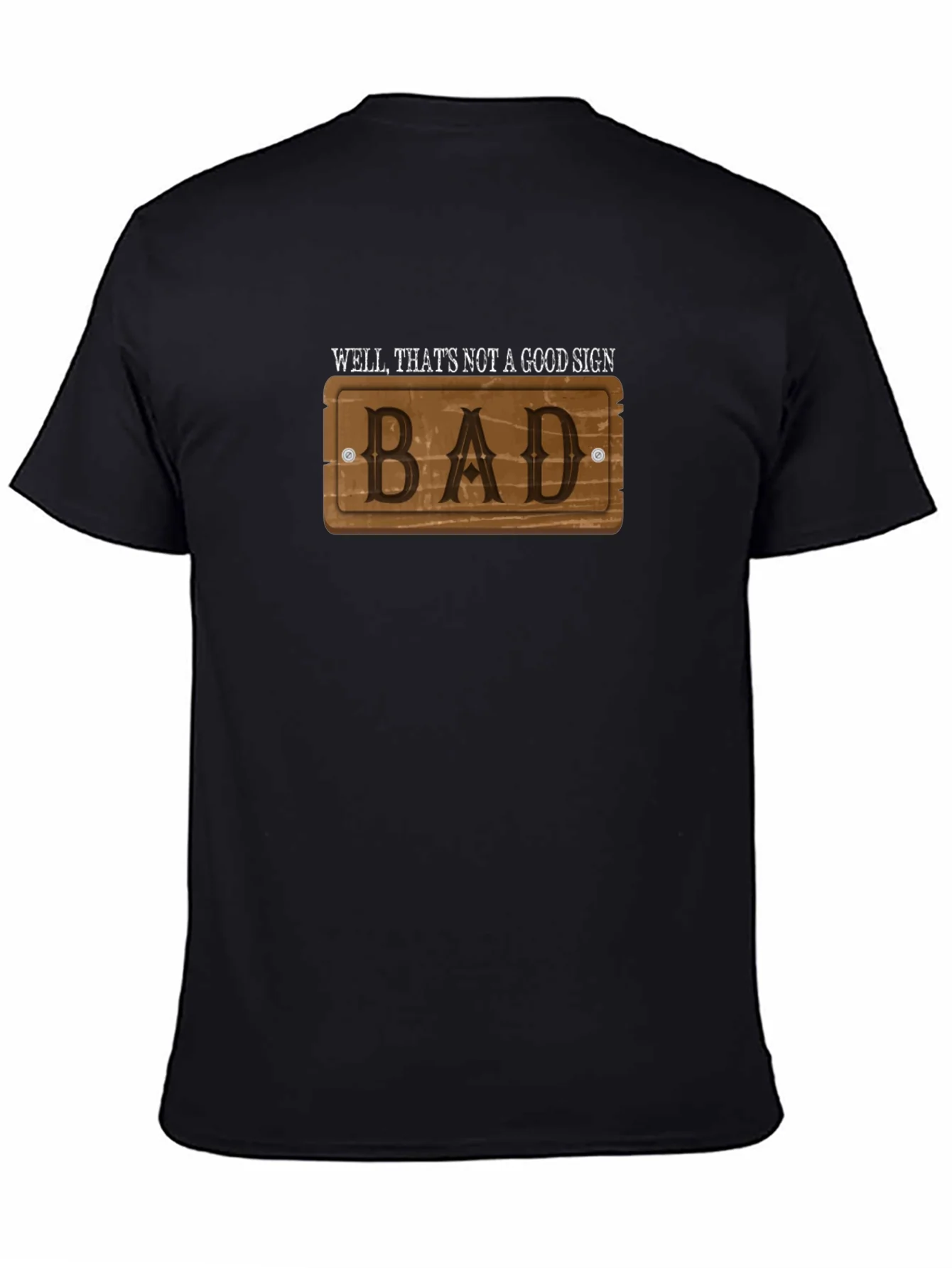 Well Thats Not a Good Sign - Bad - T-Shirt