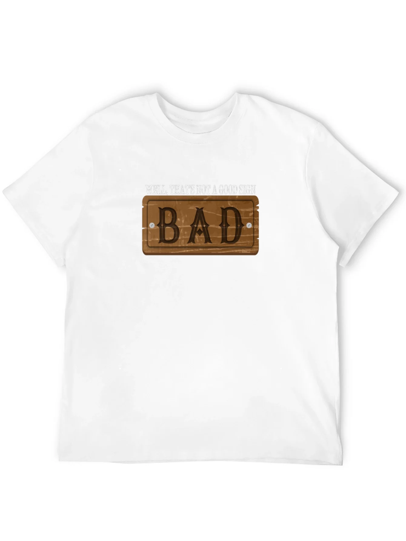 Well Thats Not a Good Sign - Bad - T-Shirt