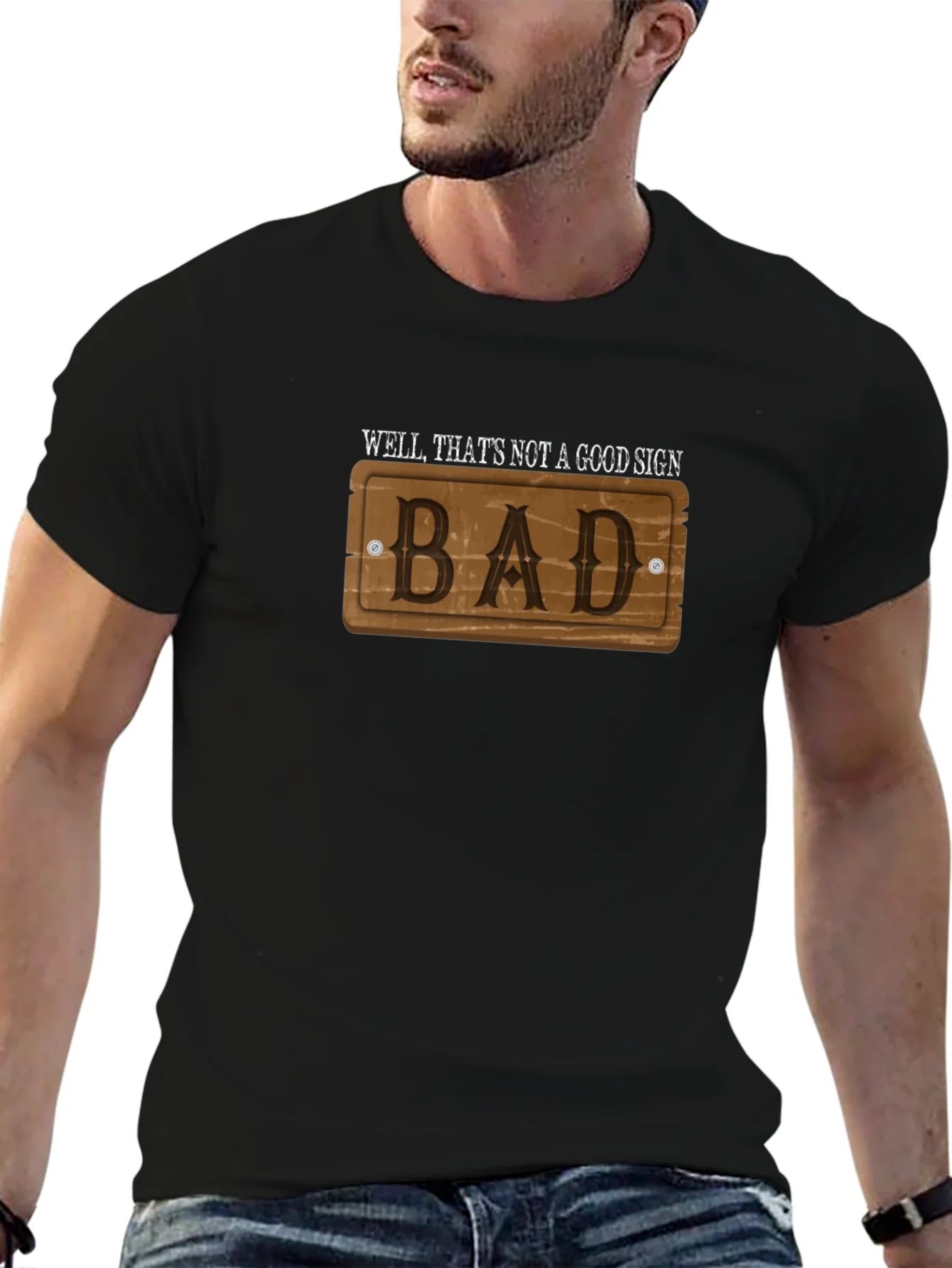 Well Thats Not a Good Sign - Bad - T-Shirt