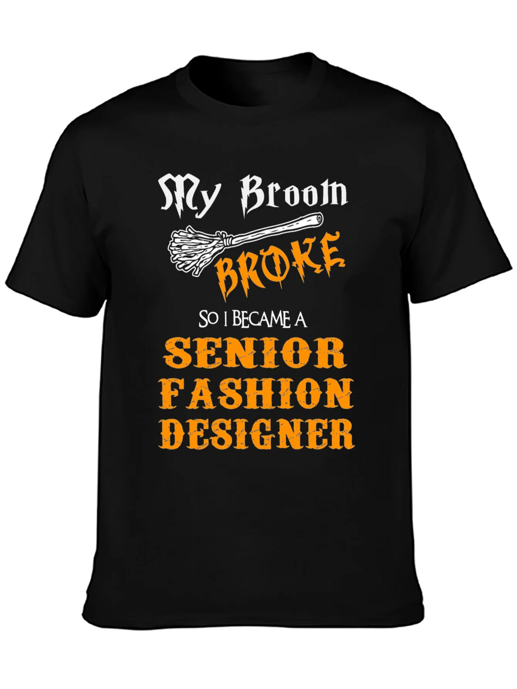 My Broom Broke Senior Fashion Designer T-Shirt
