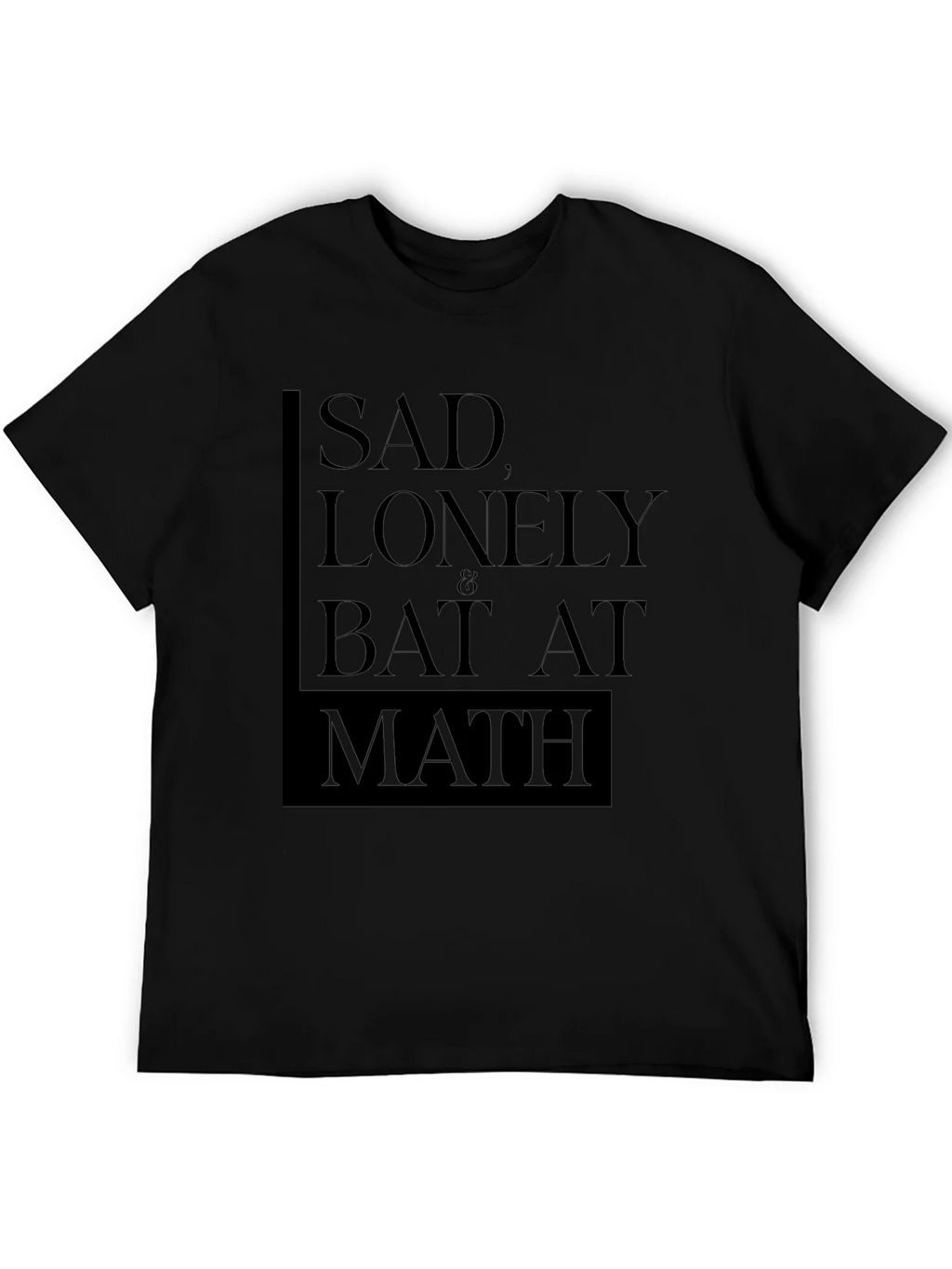 Sad Lonely & Bad at Math T-Shirt