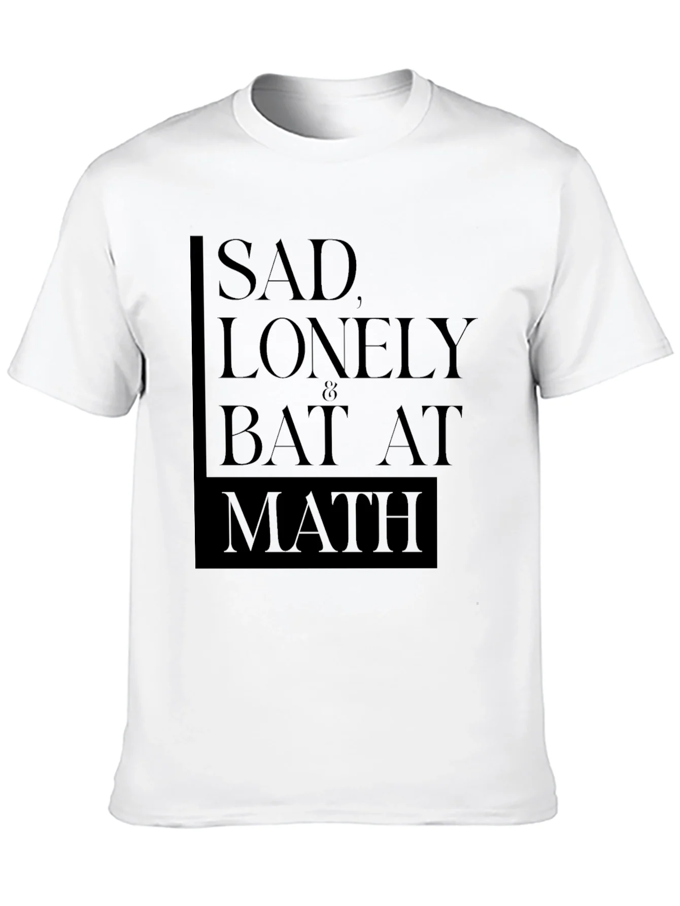 Sad Lonely & Bad at Math T-Shirt