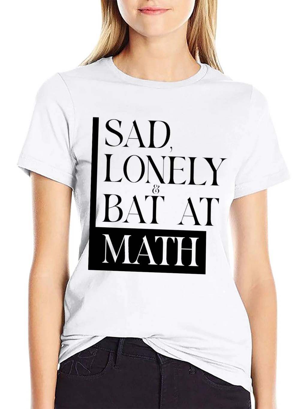 Sad Lonely & Bad at Math T-Shirt
