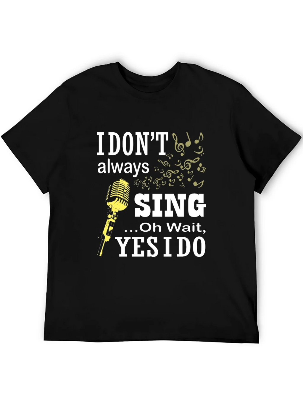 I Dont Always Sing Funny Music T-Shirt