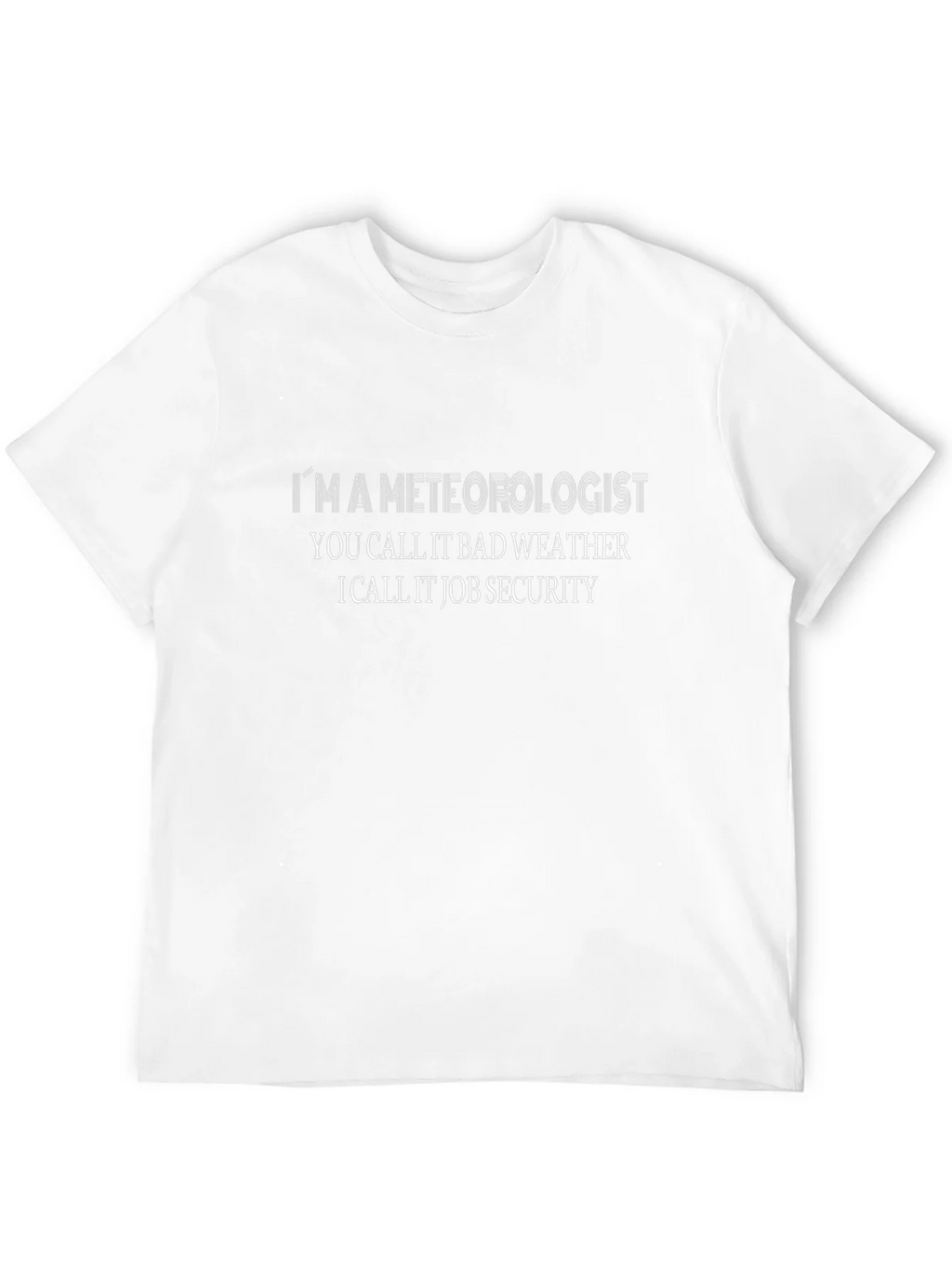 Meteorologist Job Security Black T-Shirt