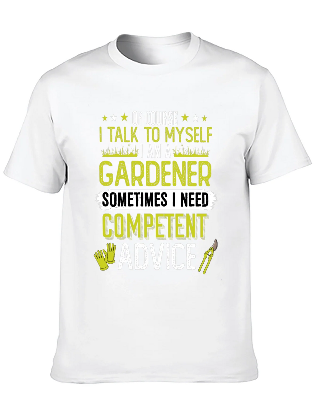 Gardener T-Shirt: I Talk to Myself - Competent Advice
