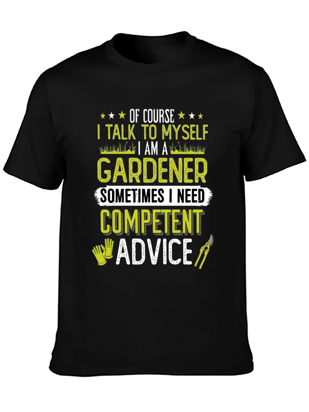 Gardener T-Shirt: I Talk to Myself - Competent Advice