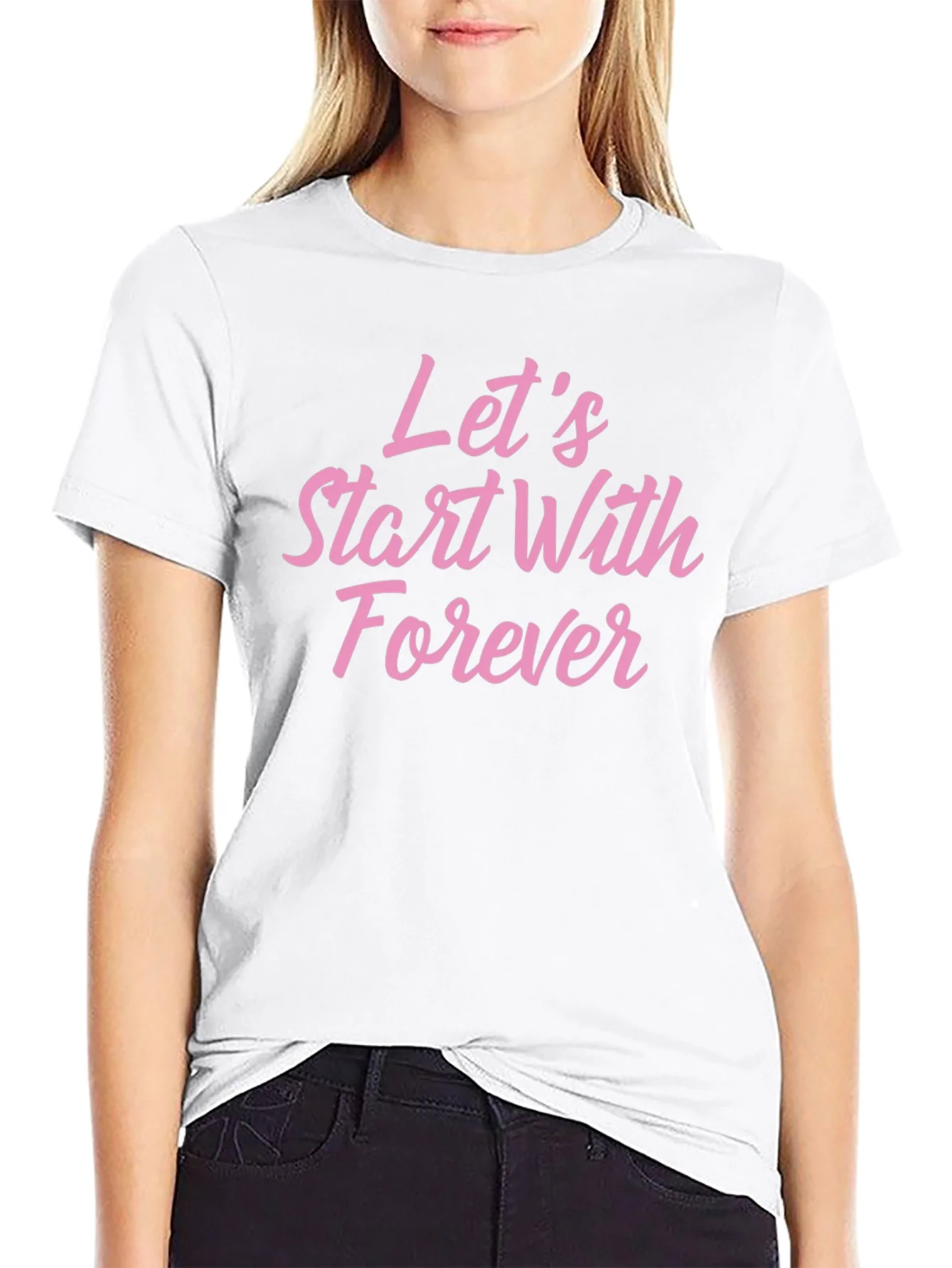 Lets Start With Forever T-Shirt - Romantic Graphic Tee