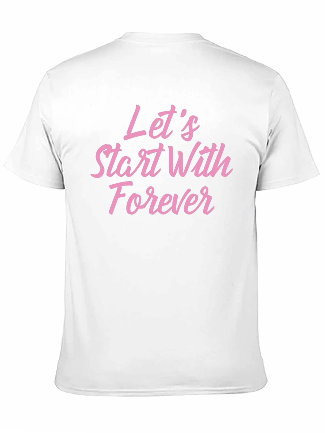 Lets Start With Forever T-Shirt - Romantic Graphic Tee