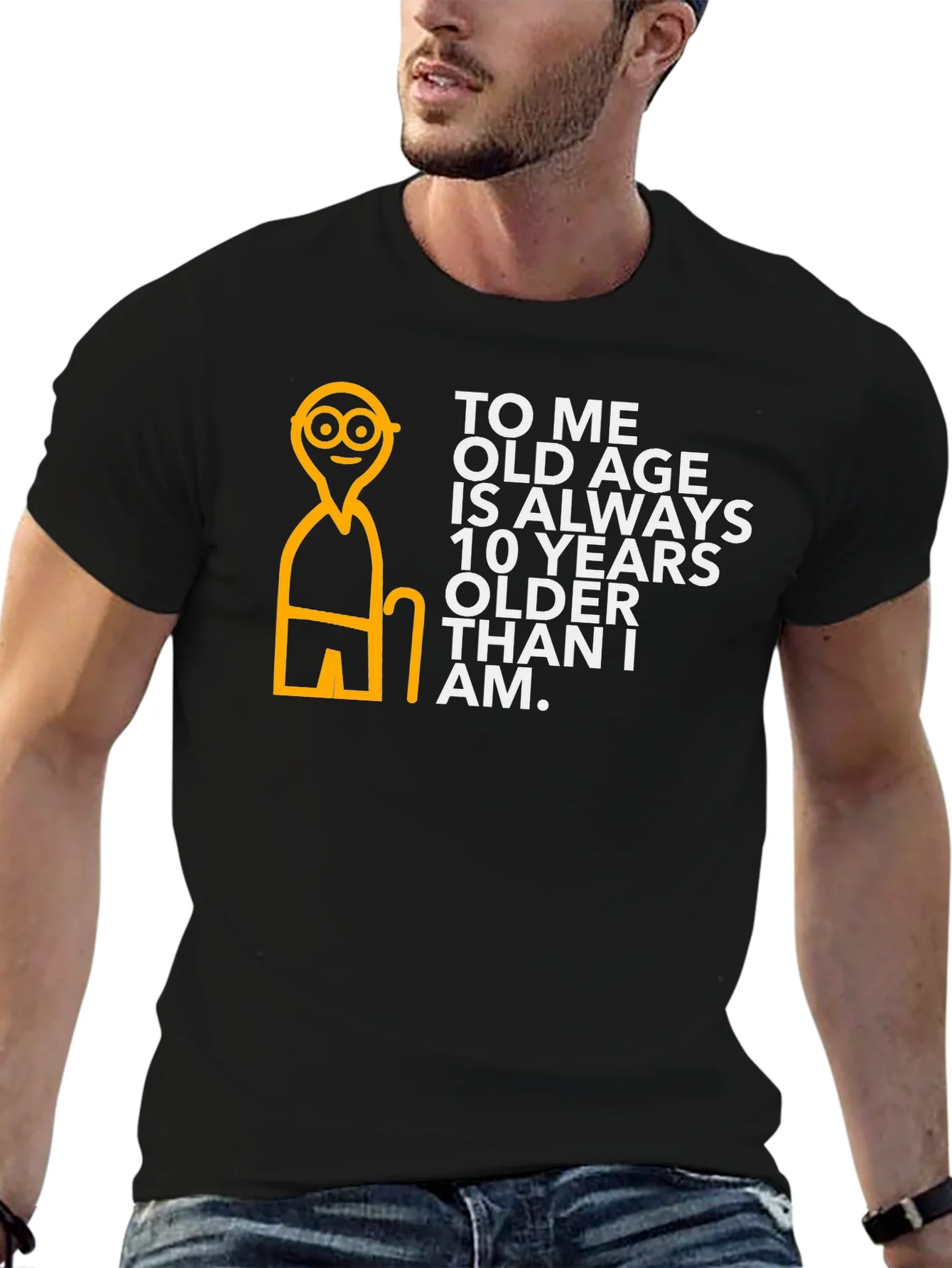 Funny Old Age T-Shirt: 10 Years Older Than I Am