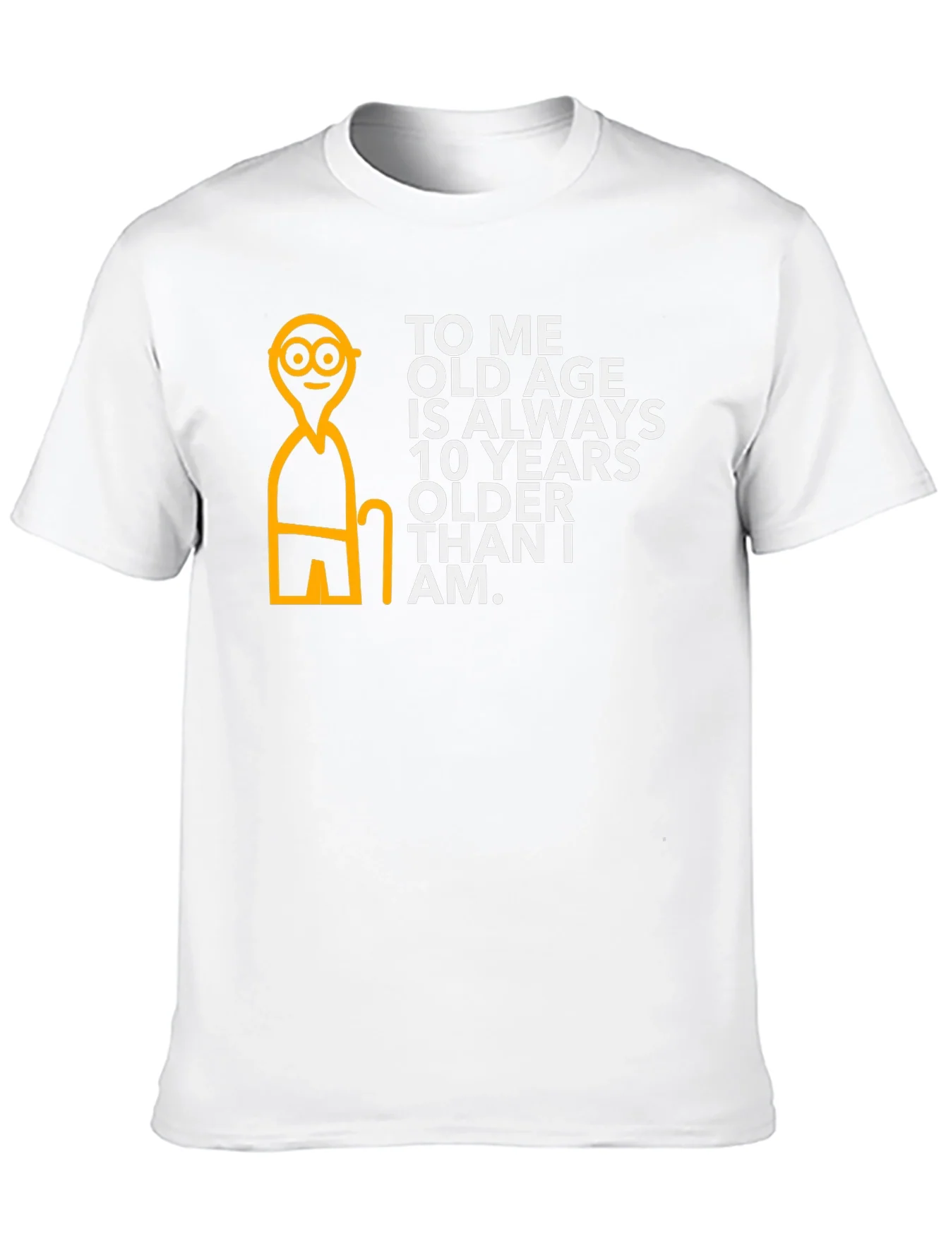 Funny Old Age T-Shirt: 10 Years Older Than I Am