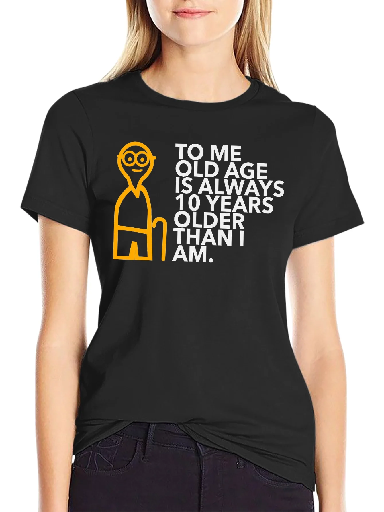Funny Old Age T-Shirt: 10 Years Older Than I Am