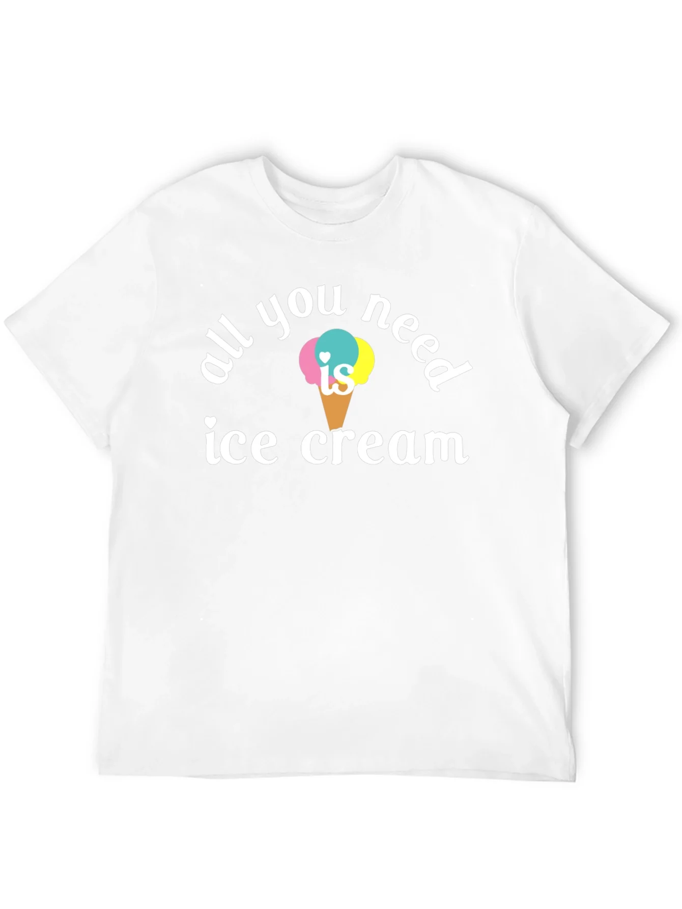 All You Need is Ice Cream T-Shirt