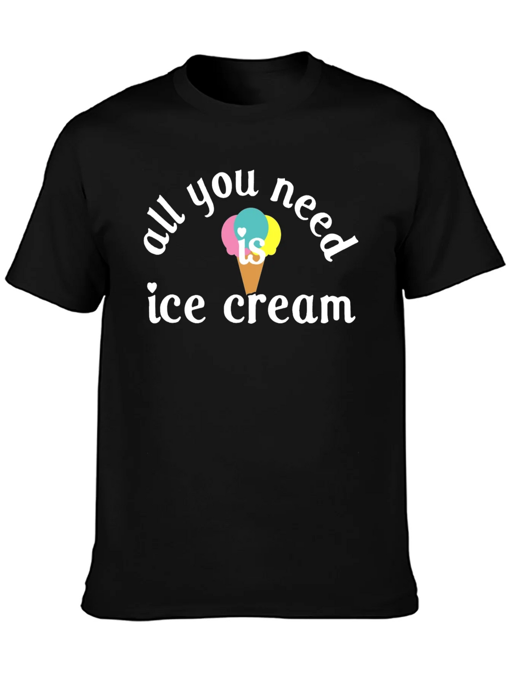 All You Need is Ice Cream T-Shirt