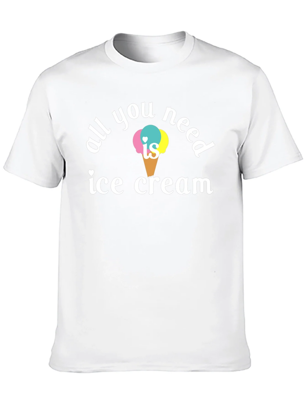 All You Need is Ice Cream T-Shirt