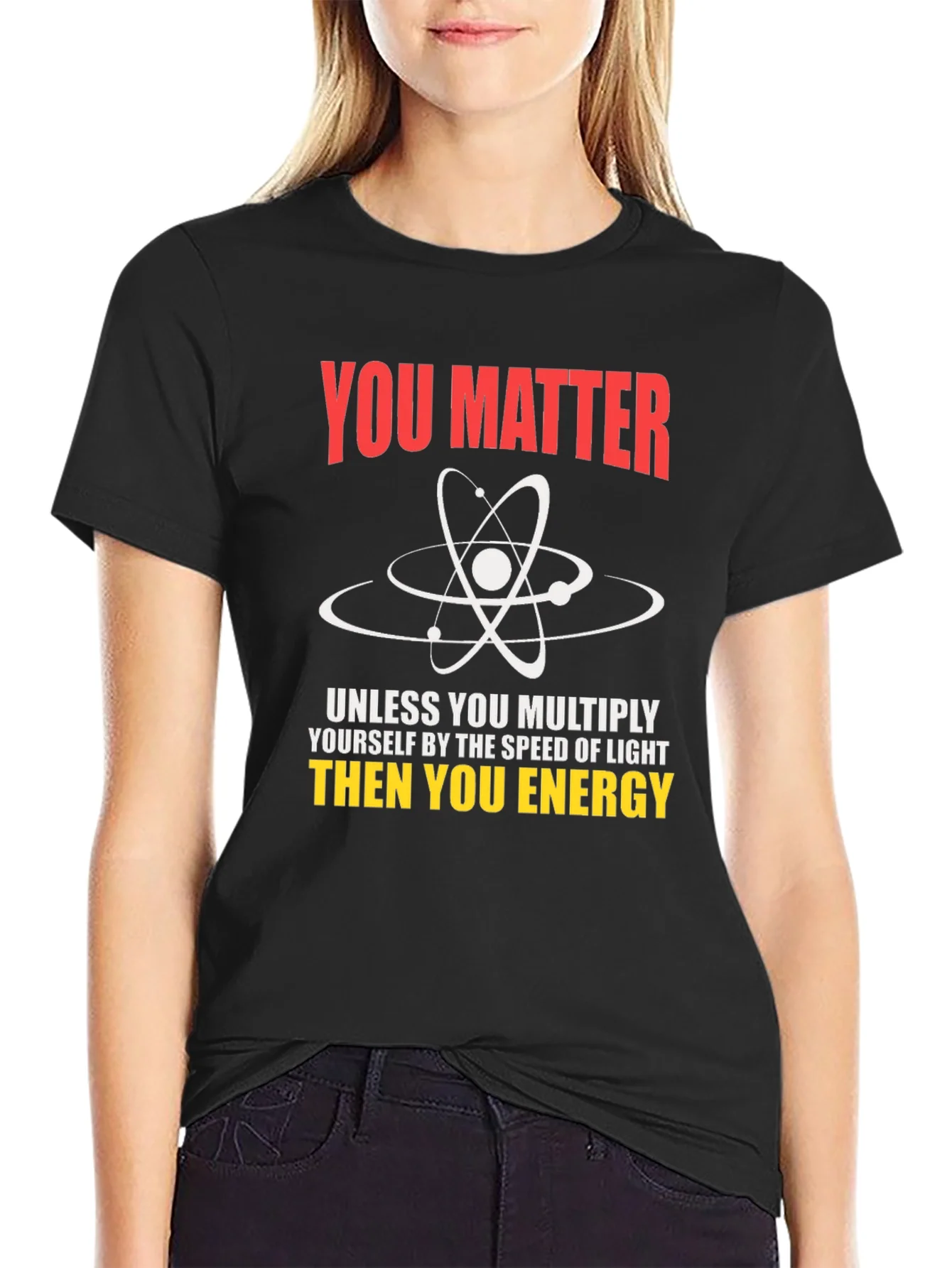 Science Humor T-Shirt - You Matter Unless...