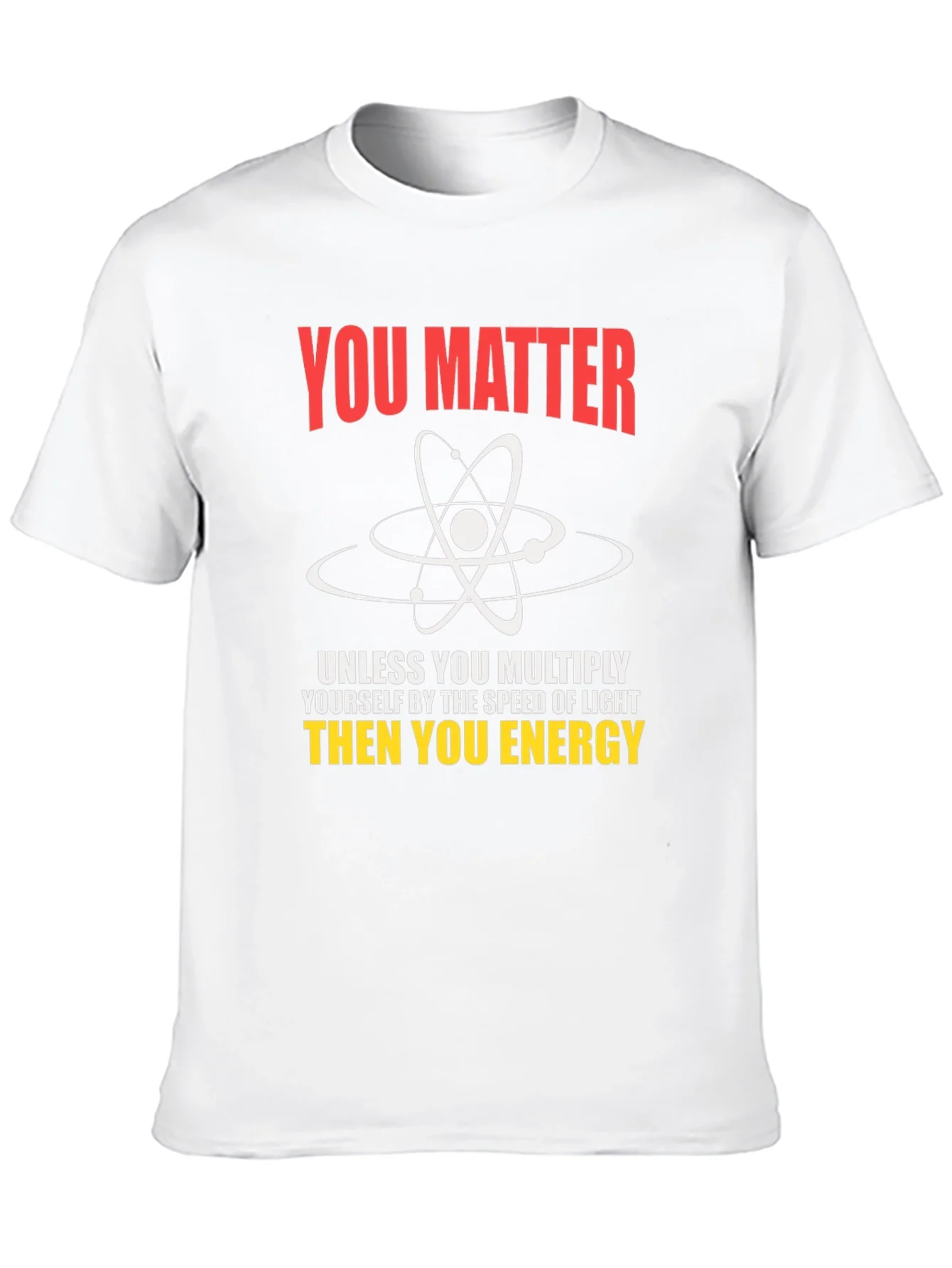 Science Humor T-Shirt - You Matter Unless...