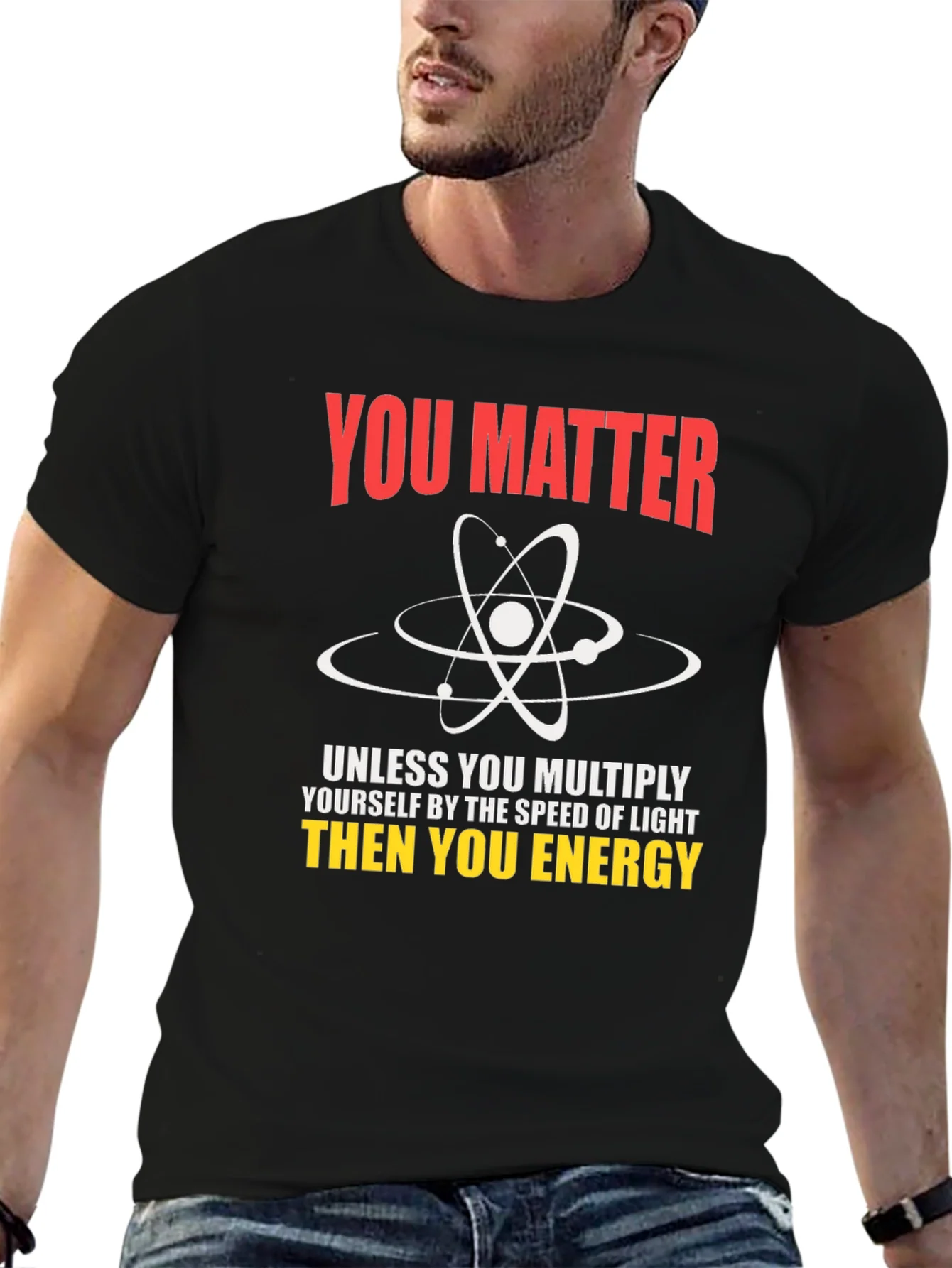 Science Humor T-Shirt - You Matter Unless...