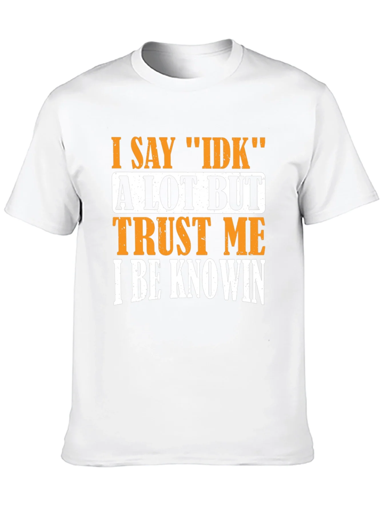 I Say IDK T-Shirt - Funny Sarcastic Graphic Tee