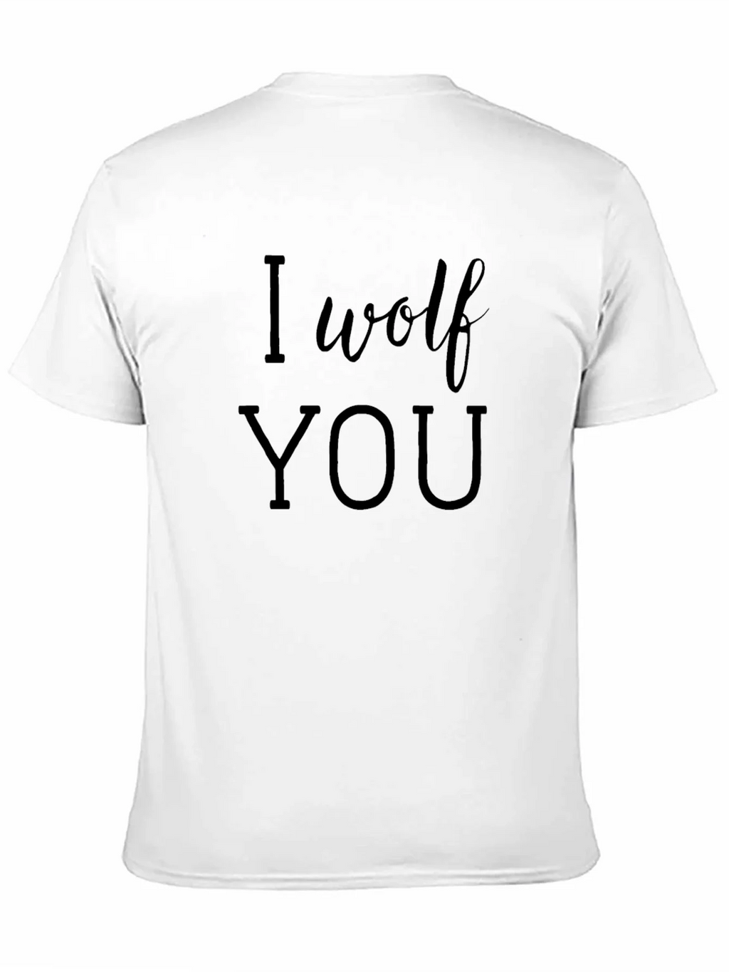 I Wolf You - Funny Graphic T-Shirt