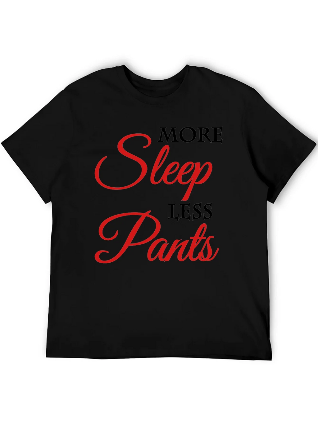 More Sleep Less Pants Graphic Tee