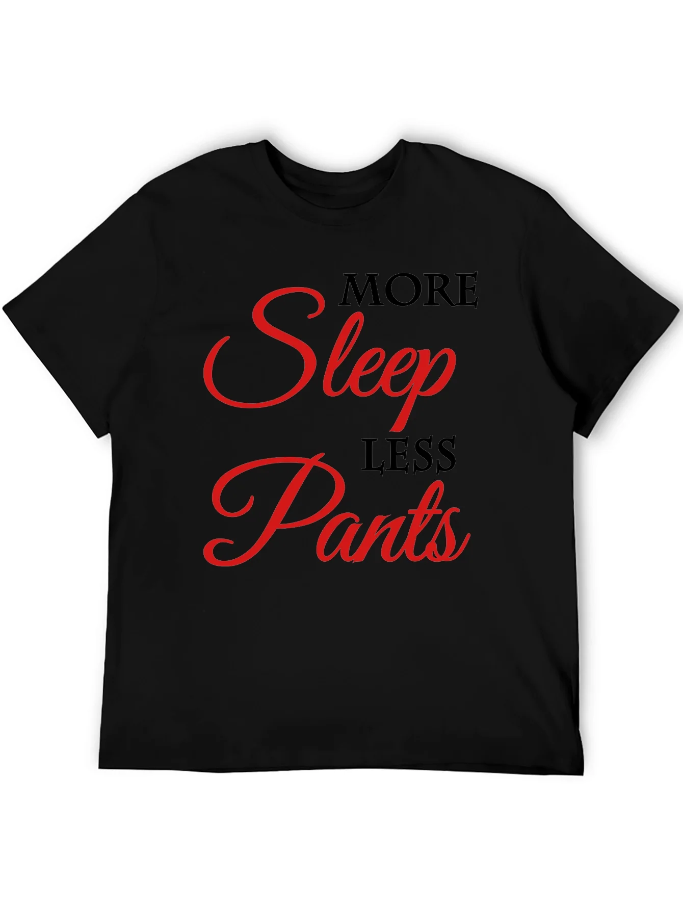 More Sleep Less Pants Graphic Tee