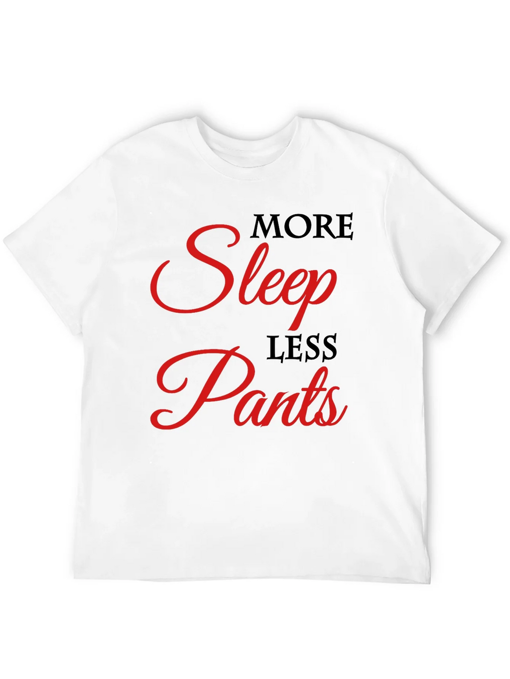 More Sleep Less Pants Graphic Tee
