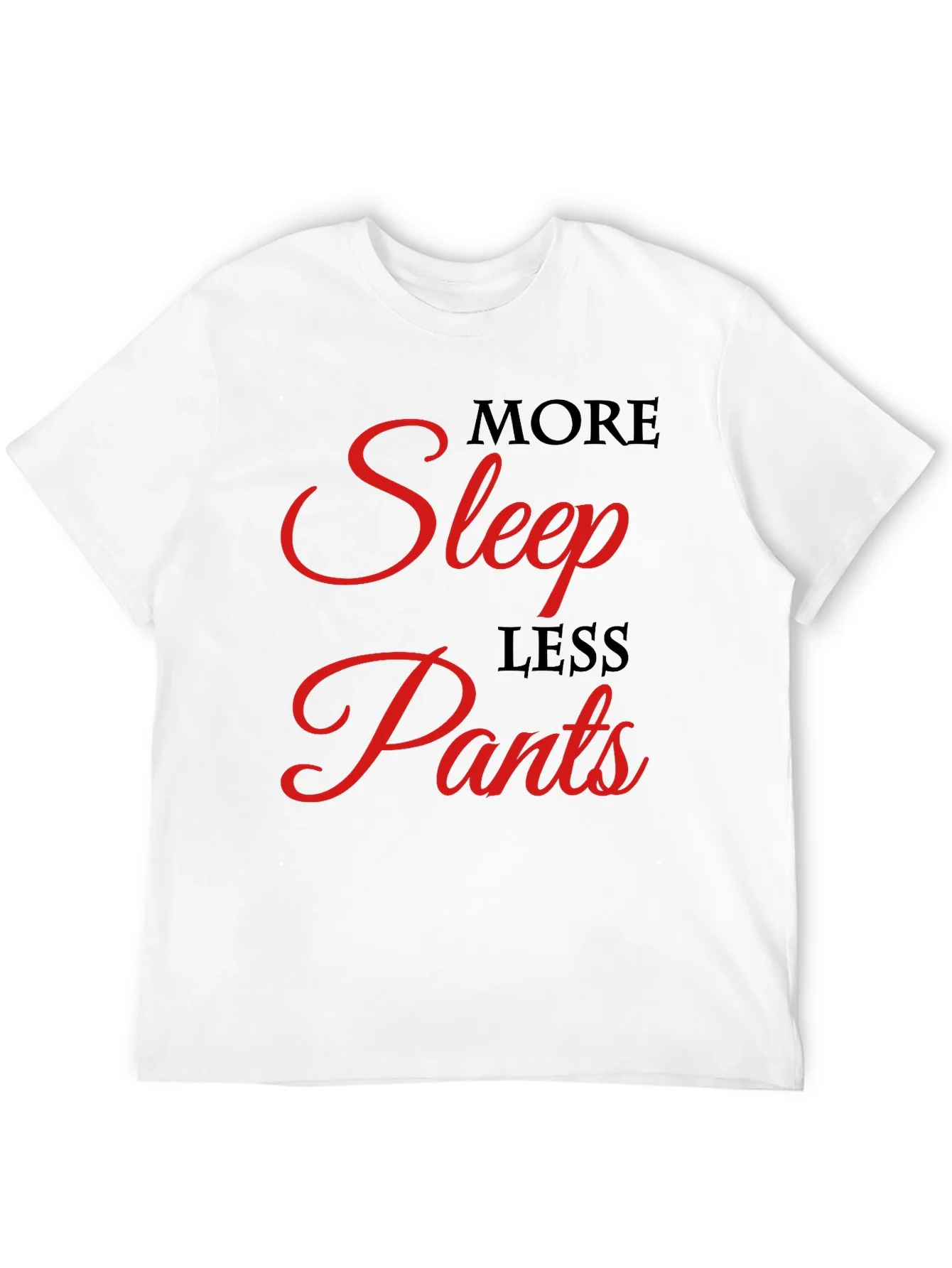 More Sleep Less Pants Graphic Tee