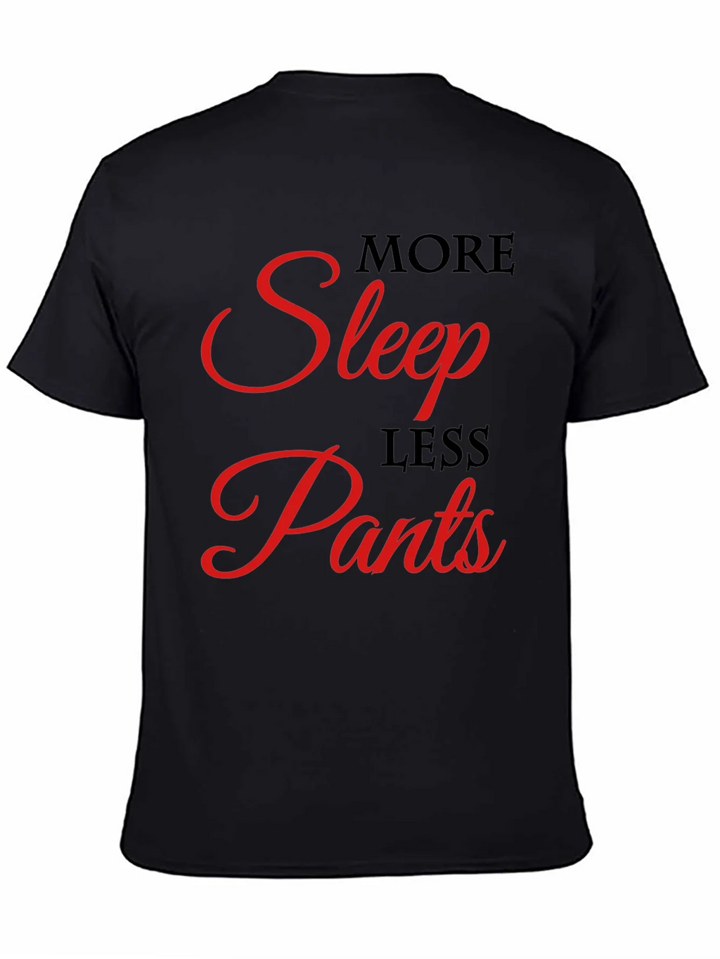 More Sleep Less Pants Graphic Tee