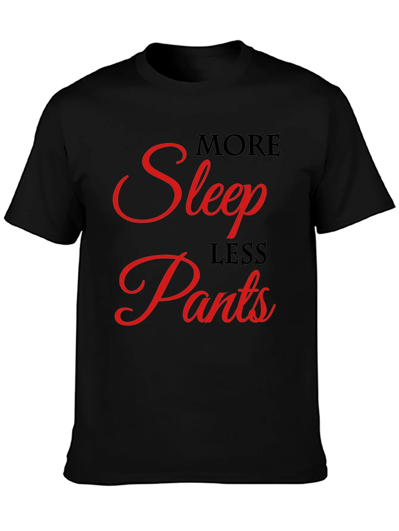 More Sleep Less Pants Graphic Tee
